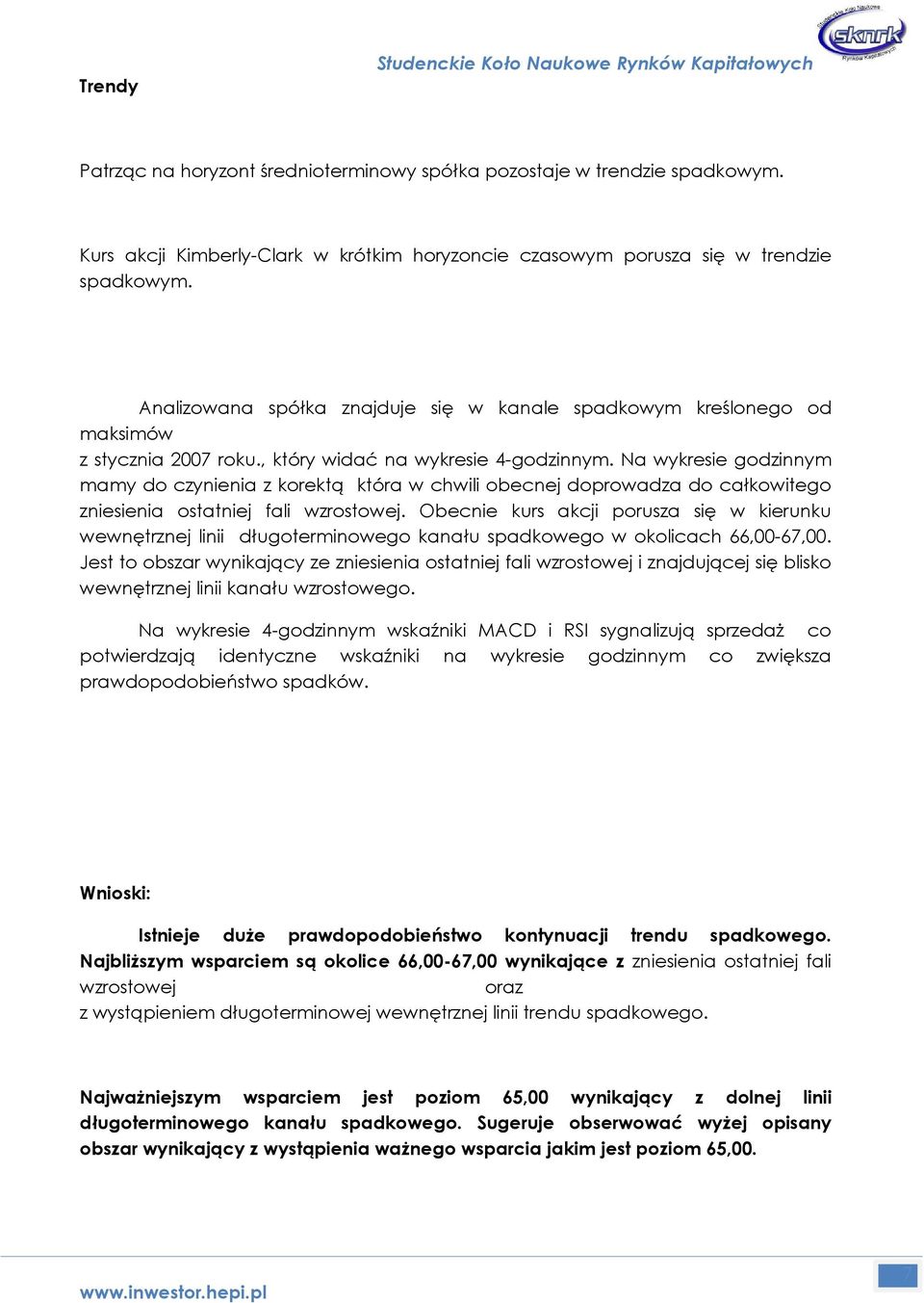 , który widać na wykresie 4-godzinnym. Na wykresie godzinnym mamy do czynienia z korektą która w chwili obecnej doprowadza do całkowitego zniesienia ostatniej fali wzrostowej.