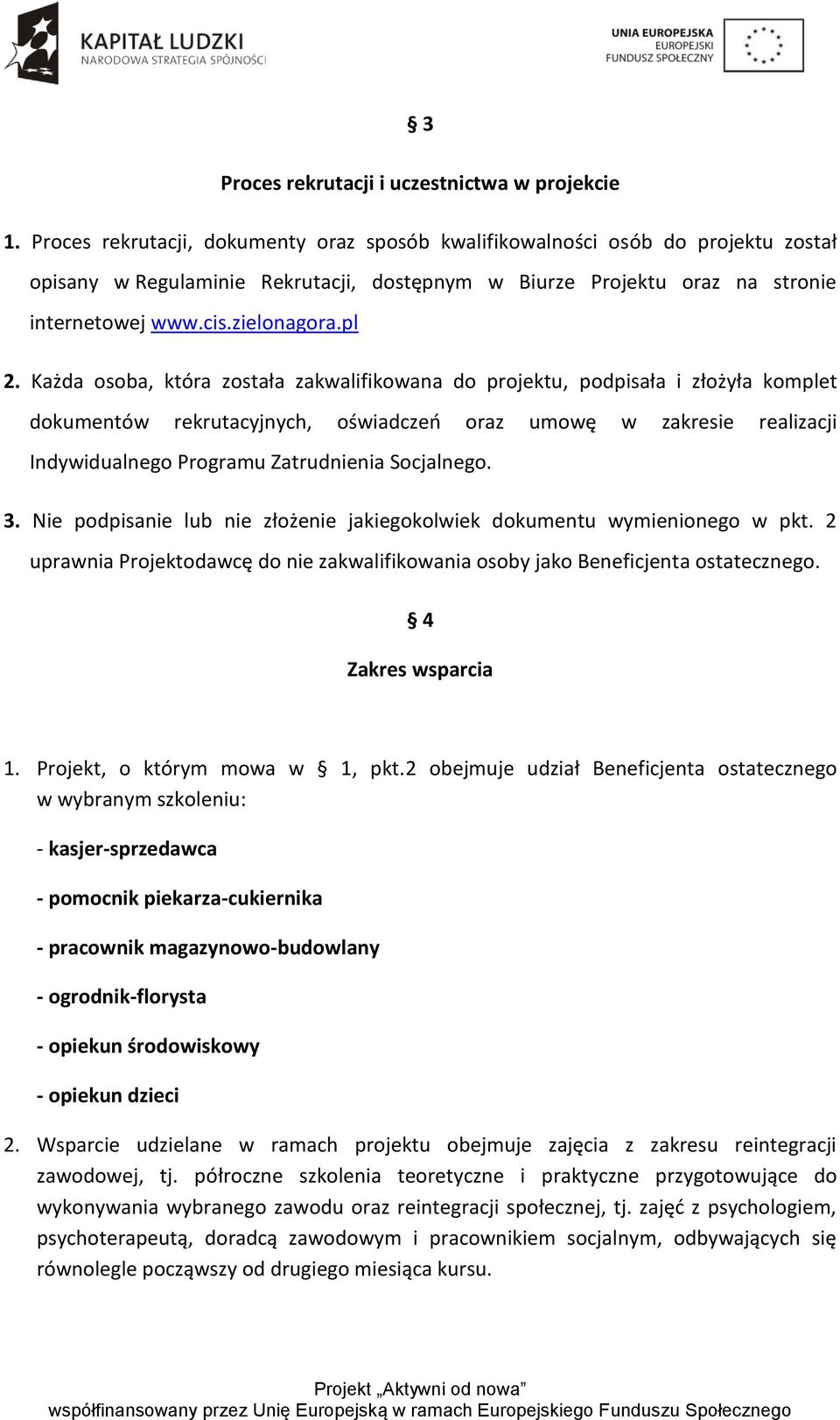 Każda osoba, która została zakwalifikowana do projektu, podpisała i złożyła komplet dokumentów rekrutacyjnych, oświadczeń oraz umowę w zakresie realizacji Indywidualnego Programu Zatrudnienia