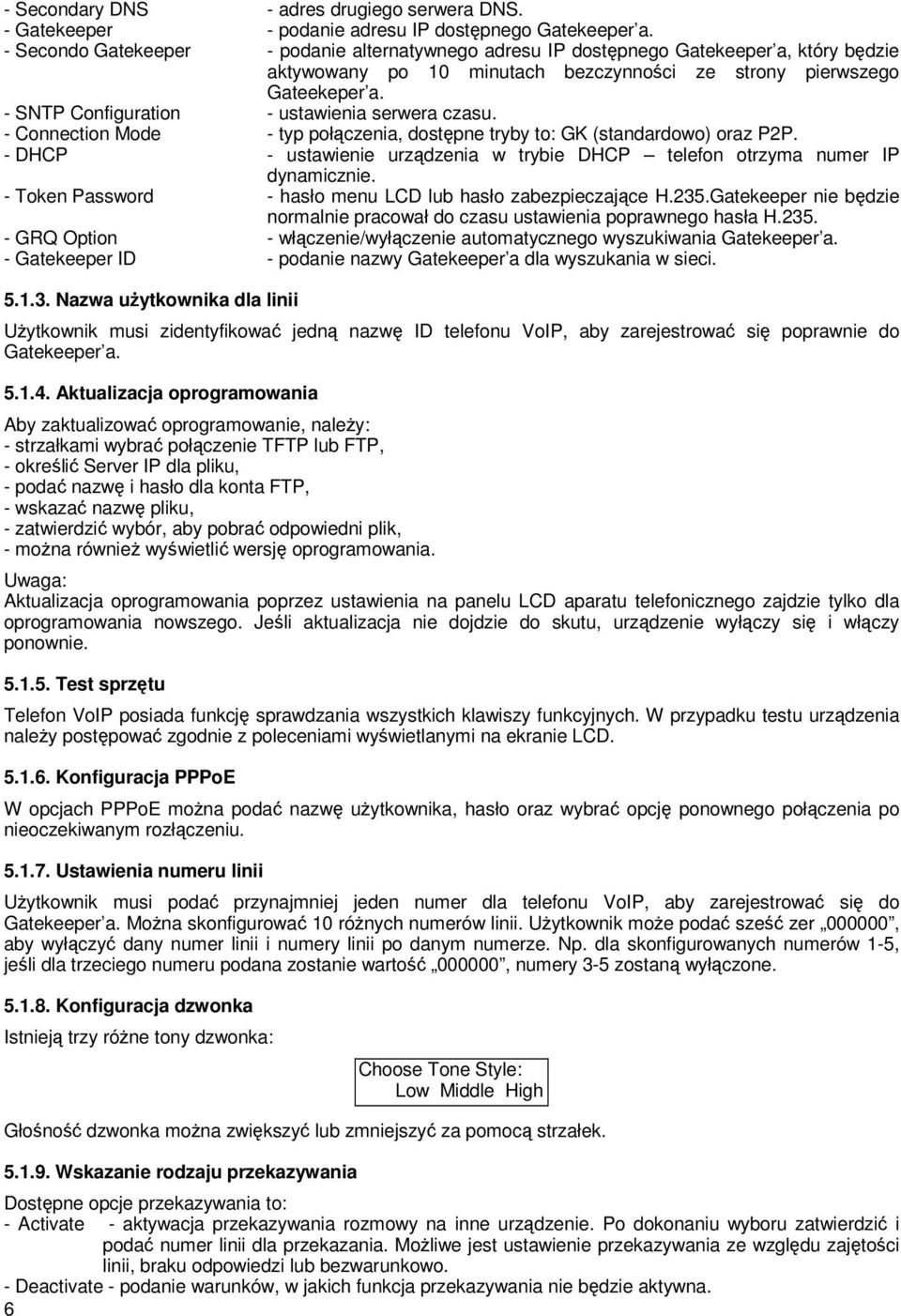 - SNTP Configuration - ustawienia serwera czasu. - Connection Mode - typ połączenia, dostępne tryby to: GK (standardowo) oraz P2P.