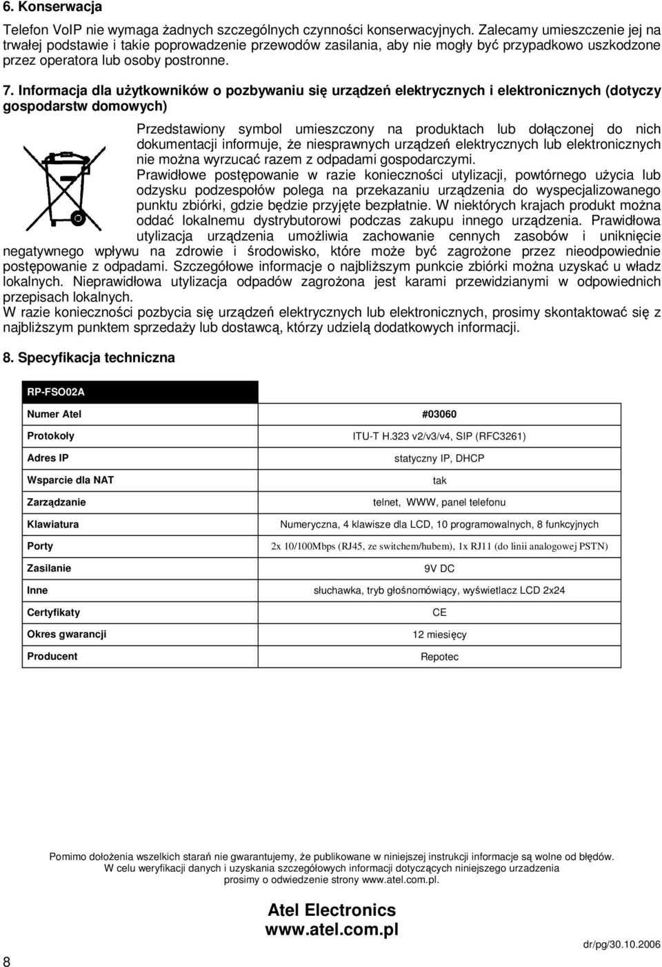 Informacja dla użytkowników o pozbywaniu się urządzeń elektrycznych i elektronicznych (dotyczy gospodarstw domowych) Przedstawiony symbol umieszczony na produktach lub dołączonej do nich dokumentacji
