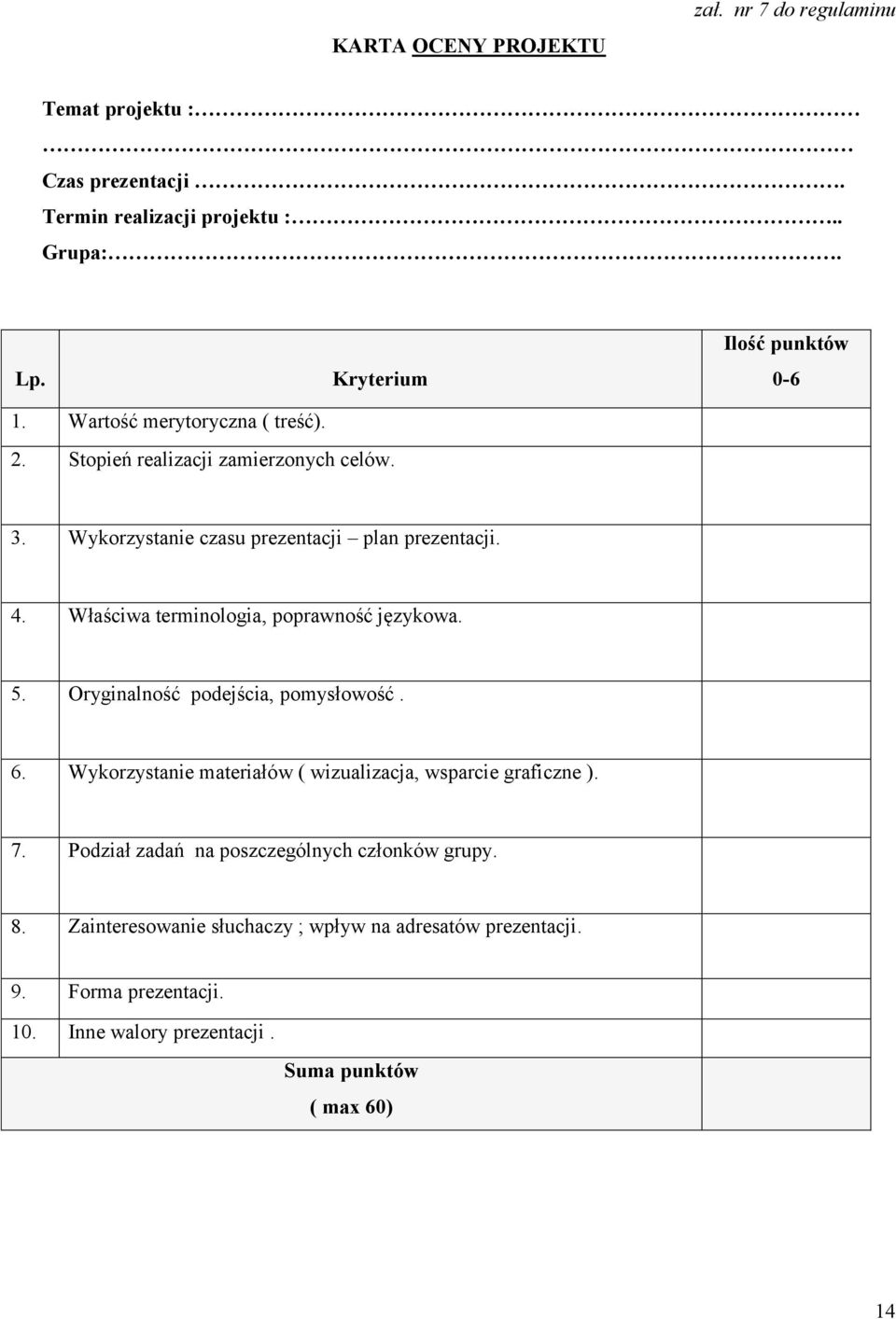 Właściwa terminologia, poprawność językowa. 5. Oryginalność podejścia, pomysłowość. 6. Wykorzystanie materiałów ( wizualizacja, wsparcie graficzne ). 7.