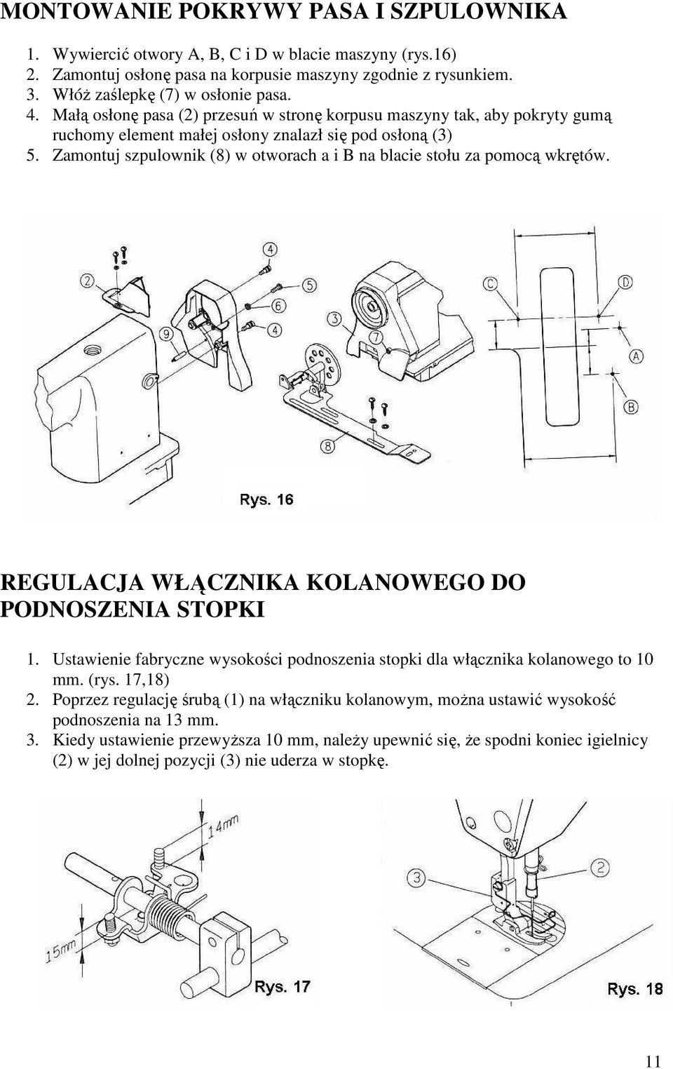 Zamontuj szpulownik (8) w otworach a i B na blacie stołu za pomocą wkrętów. REGULACJA WŁĄCZNIKA KOLANOWEGO DO PODNOSZENIA STOPKI 1.