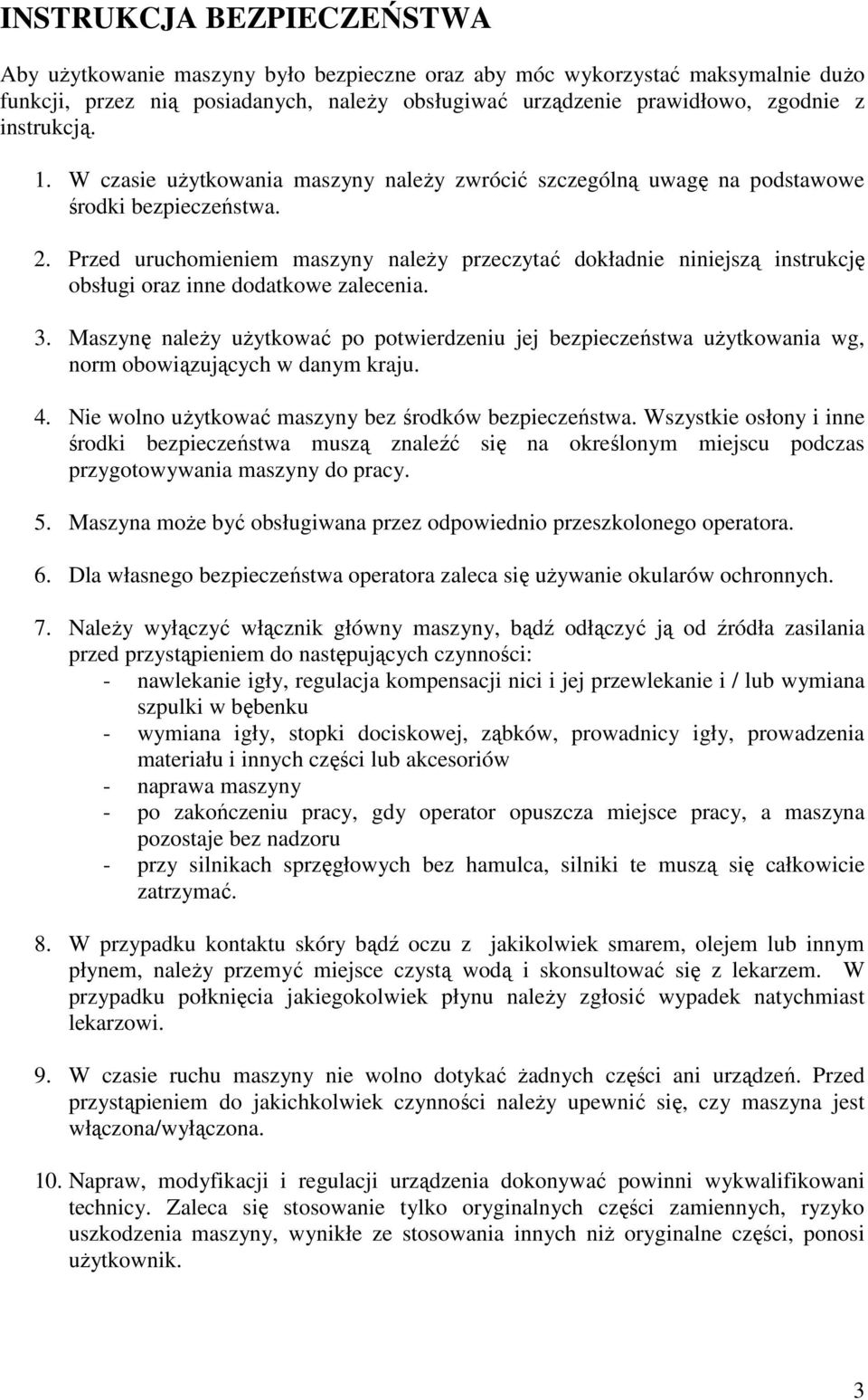 Przed uruchomieniem maszyny naleŝy przeczytać dokładnie niniejszą instrukcję obsługi oraz inne dodatkowe zalecenia. 3.