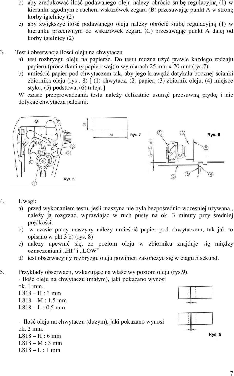 Test i obserwacja ilości oleju na chwytaczu a) test rozbryzgu oleju na papierze. Do testu moŝna uŝyć prawie kaŝdego rodzaju papieru (prócz tkaniny papierowej) o wymiarach 25 mm x 70 mm (rys.7).