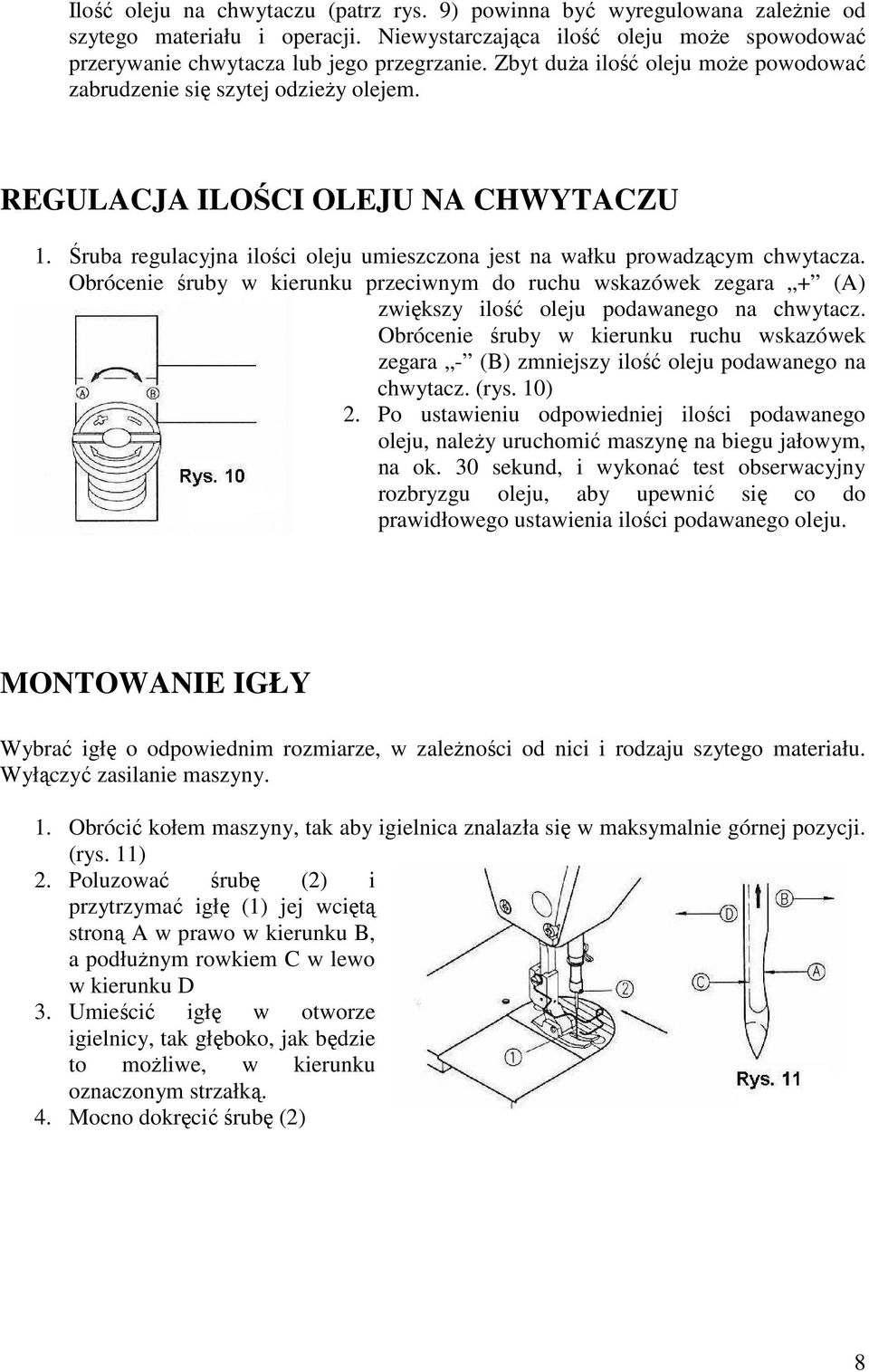 Obrócenie śruby w kierunku przeciwnym do ruchu wskazówek zegara + (A) zwiększy ilość oleju podawanego na chwytacz.