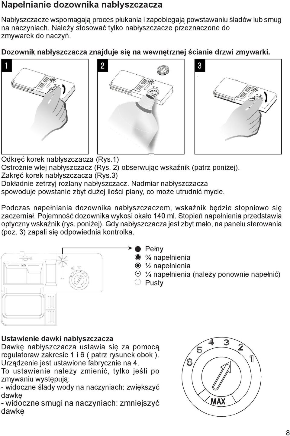 1) Ostrożnie wlej nabłyszczacz (Rys. 2) obserwując wskaźnik (patrz poniżej). Zakręć korek nabłyszczacza (Rys.3) Dokładnie zetrzyj rozlany nabłyszczacz.