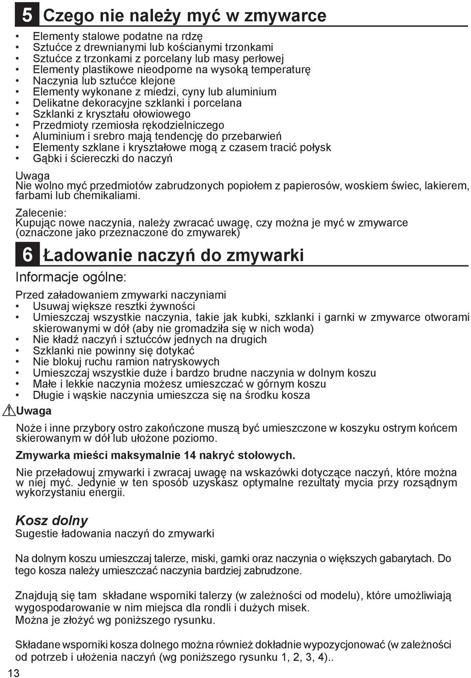 Składane wsporniki kosza dolnego można również dokładnie wypozycjonować (w zależności od potrzeb i ułożenia naczyń (wg poniższego rysunku 1, 2, 3, 4).