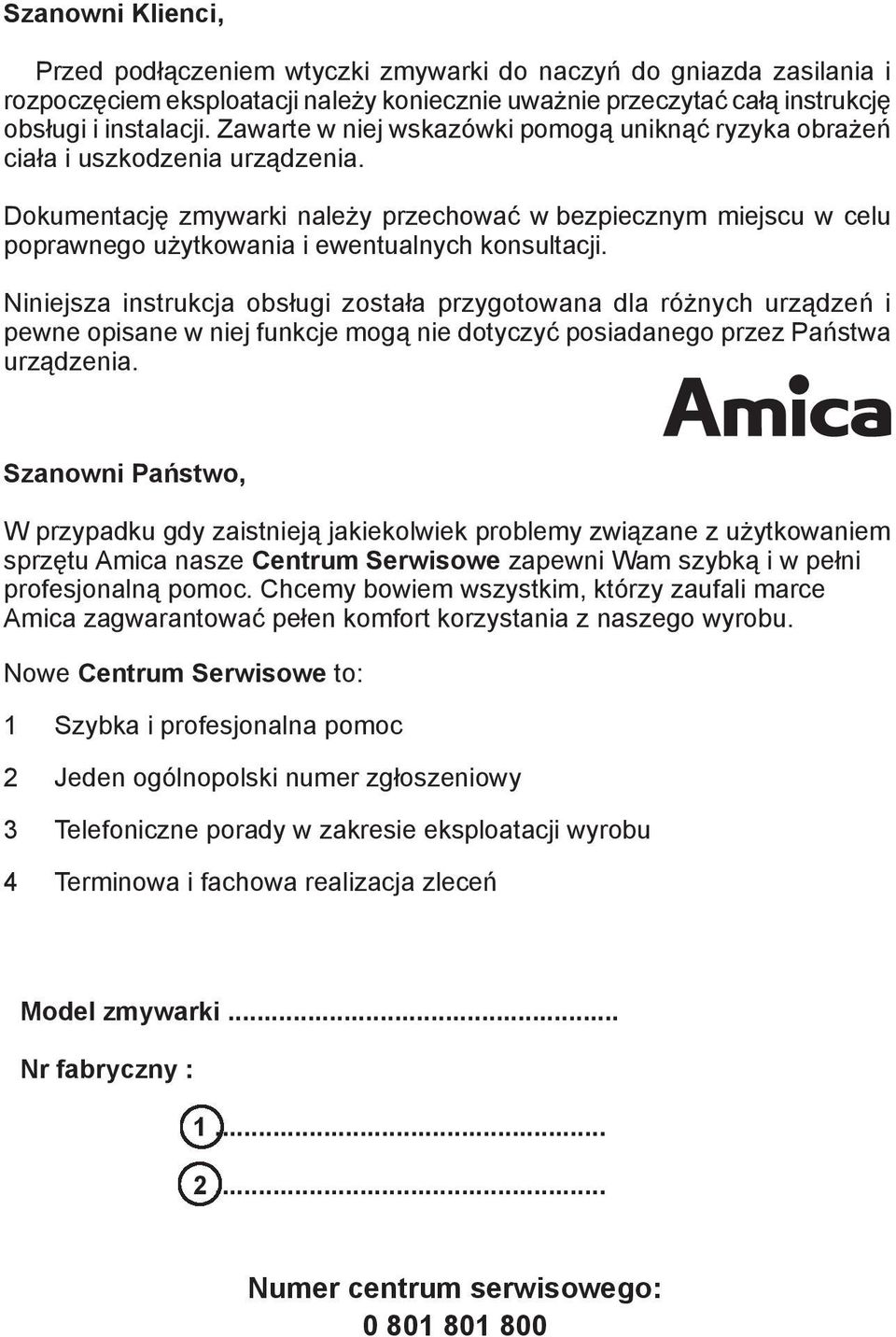Dokumentację zmywarki należy przechować w bezpiecznym miejscu w celu poprawnego użytkowania i ewentualnych konsultacji.
