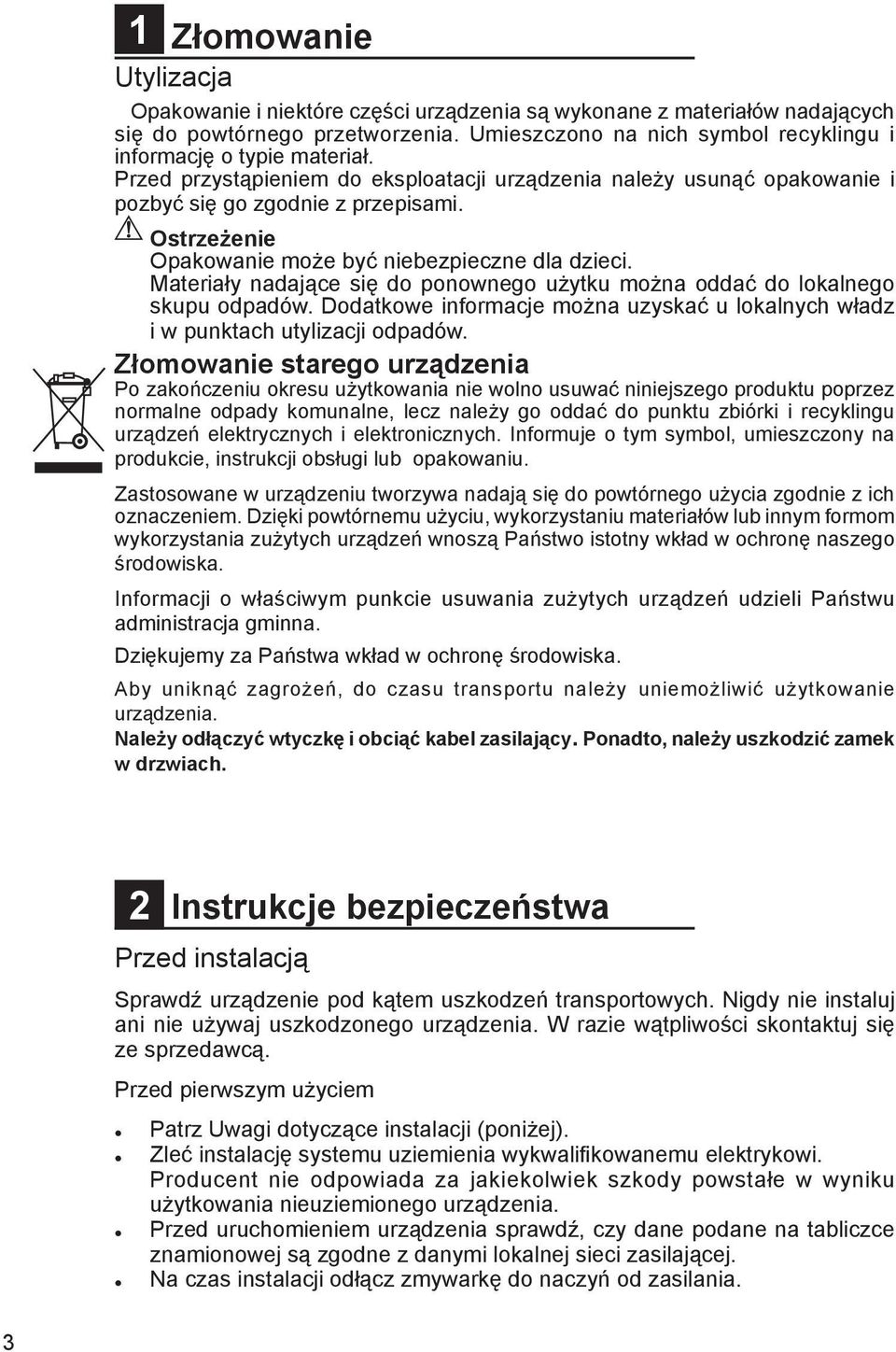 Ostrzeżenie Opakowanie może być niebezpieczne dla dzieci. Materiały nadające się do ponownego użytku można oddać do lokalnego skupu odpadów.