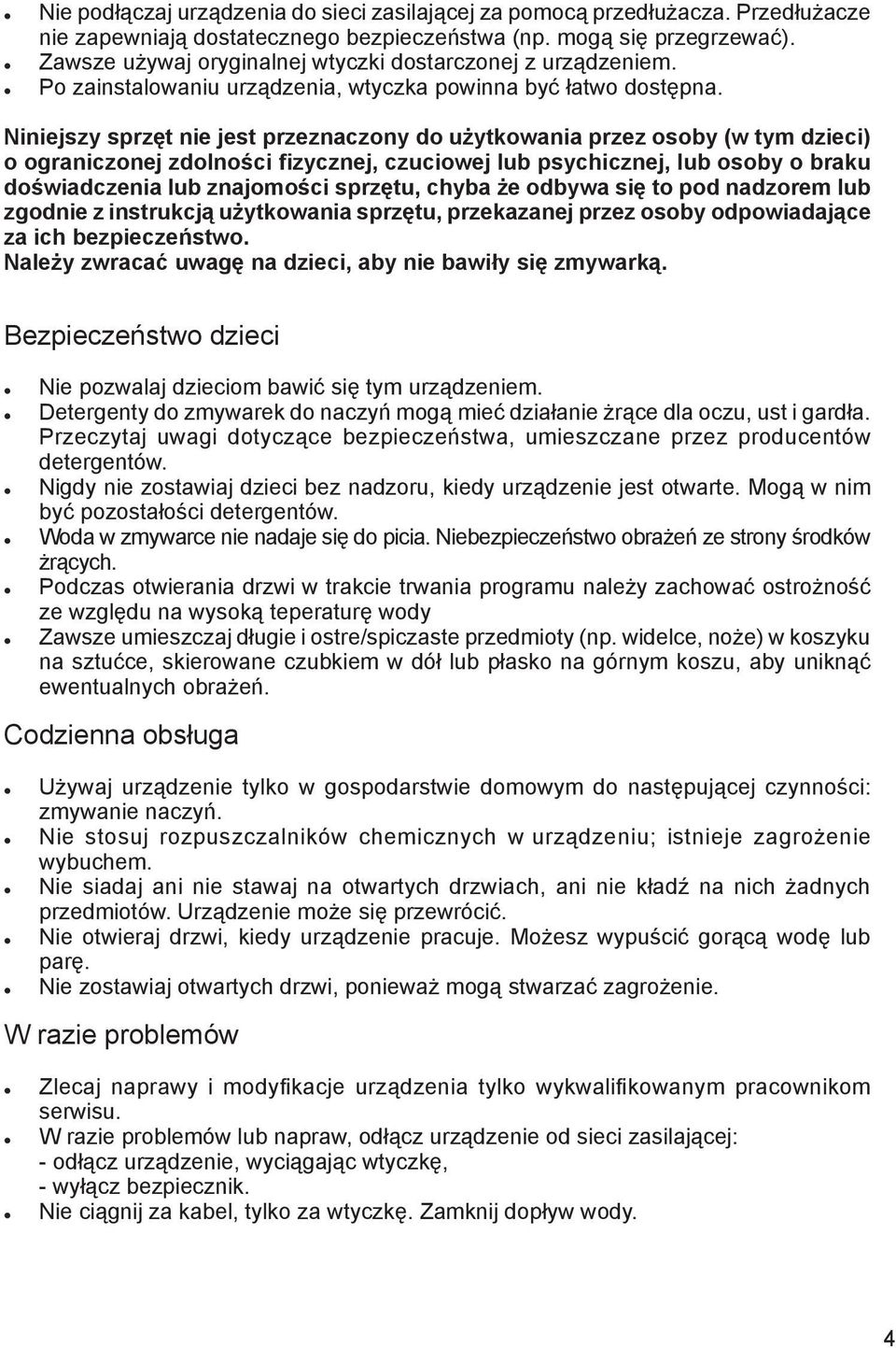 Niniejszy sprzęt nie jest przeznaczony do użytkowania przez osoby (w tym dzieci) o ograniczonej zdolności fizycznej, czuciowej lub psychicznej, lub osoby o braku doświadczenia lub znajomości sprzętu,