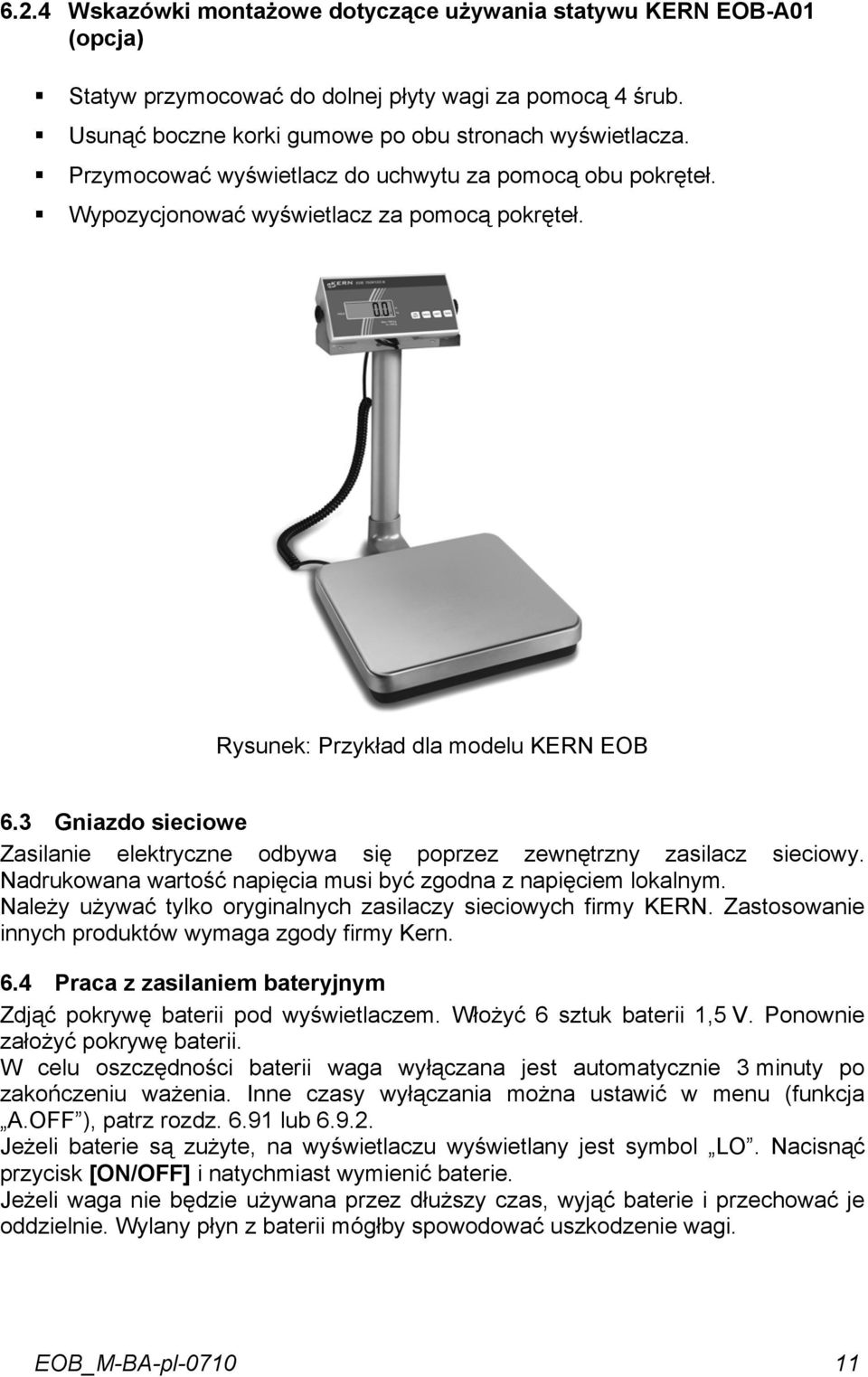 3 Gniazdo sieciowe Zasilanie elektryczne odbywa się poprzez zewnętrzny zasilacz sieciowy. Nadrukowana wartość napięcia musi być zgodna z napięciem lokalnym.