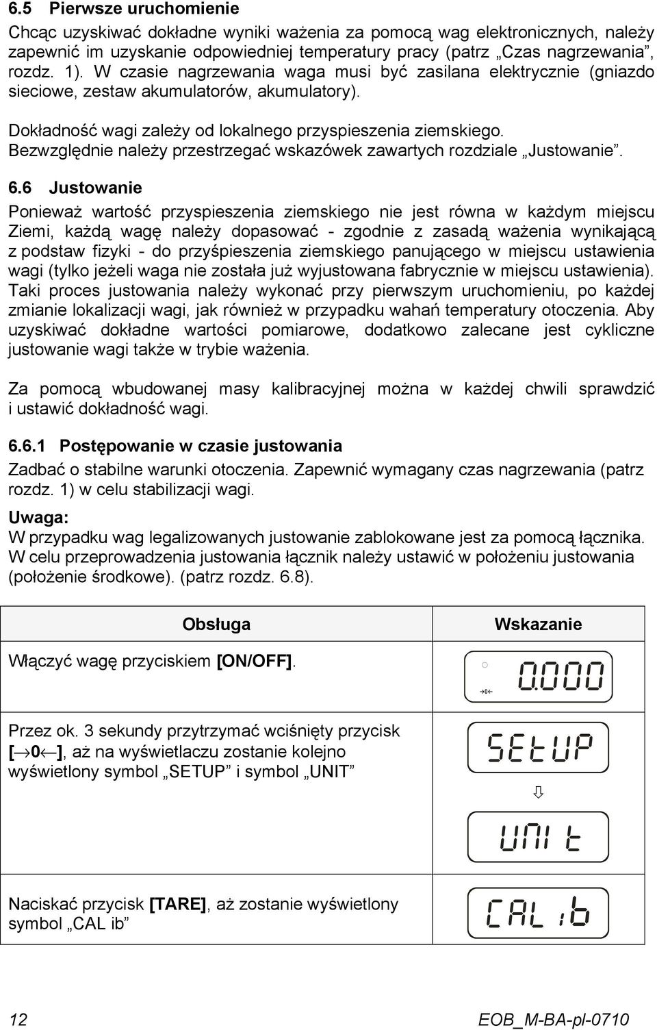 Bezwzględnie należy przestrzegać wskazówek zawartych rozdziale Justowanie. 6.