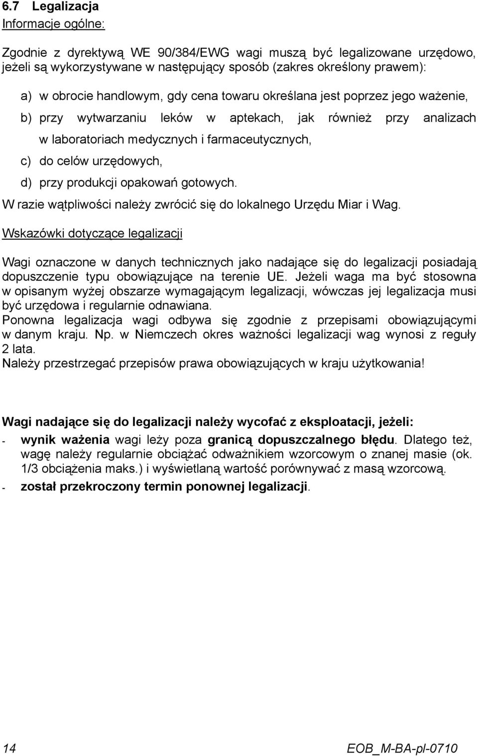 d) przy produkcji opakowań gotowych. W razie wątpliwości należy zwrócić się do lokalnego Urzędu Miar i Wag.