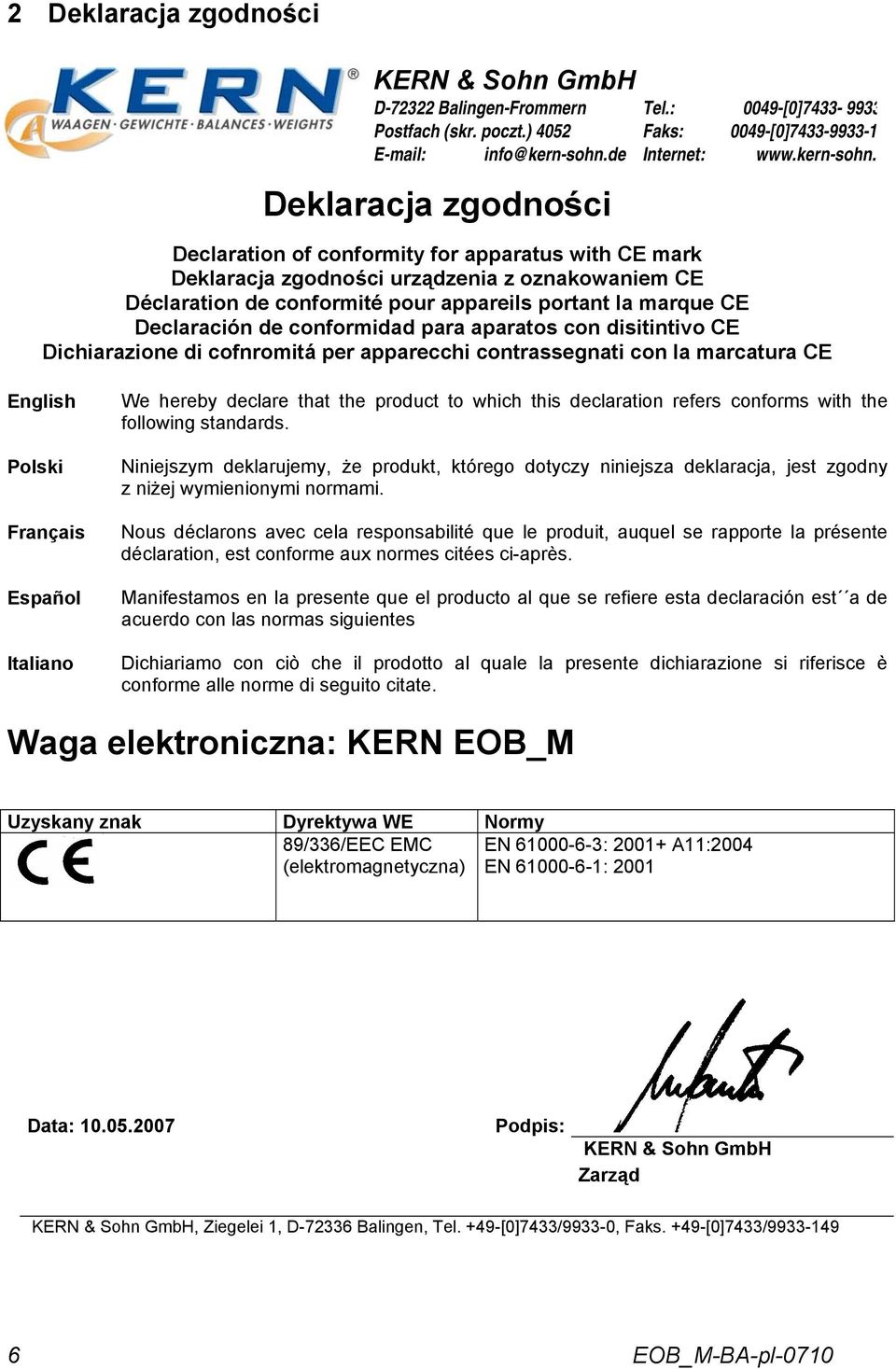 Declaration of conformity for apparatus with CE mark Deklaracja zgodności urządzenia z oznakowaniem CE Déclaration de conformité pour appareils portant la marque CE Declaración de conformidad para