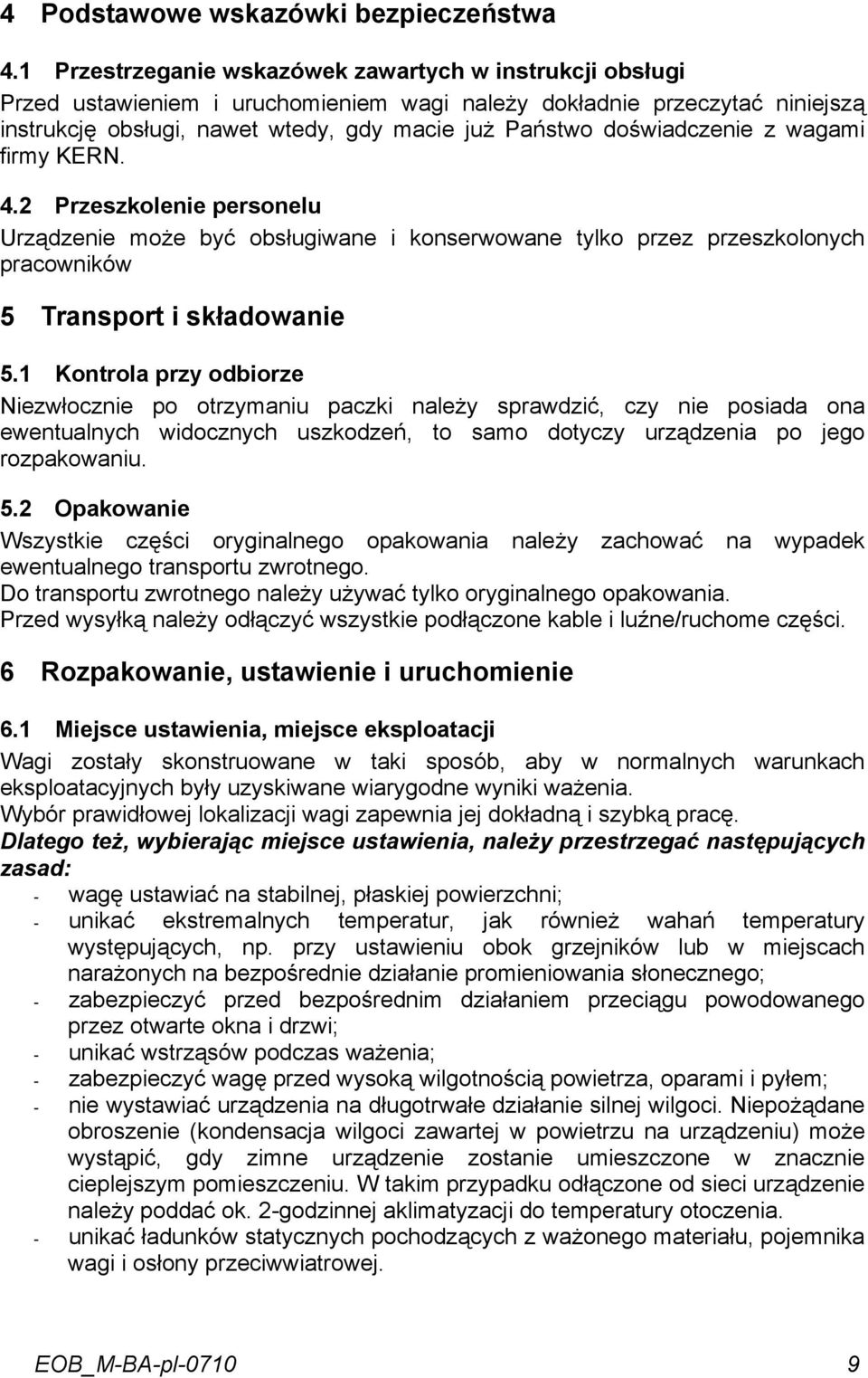 doświadczenie z wagami firmy KERN. 4.2 Przeszkolenie personelu Urządzenie może być obsługiwane i konserwowane tylko przez przeszkolonych pracowników 5 Transport i składowanie 5.