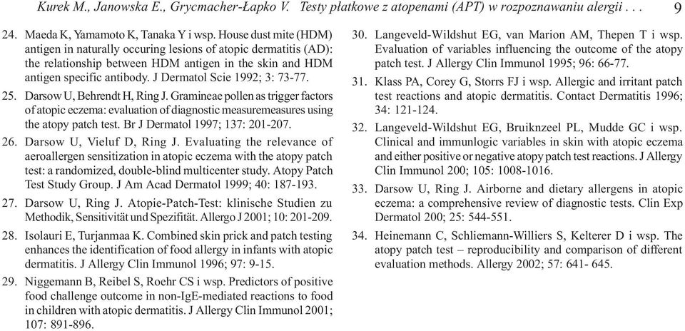 J Dermatol Scie 1992; 3: 73-77. 25. Darsow U, Behrendt H, Ring J. Gramineae pollen as trigger factors of atopic eczema: evaluation of diagnostic measuremeasures using the atopy patch test.