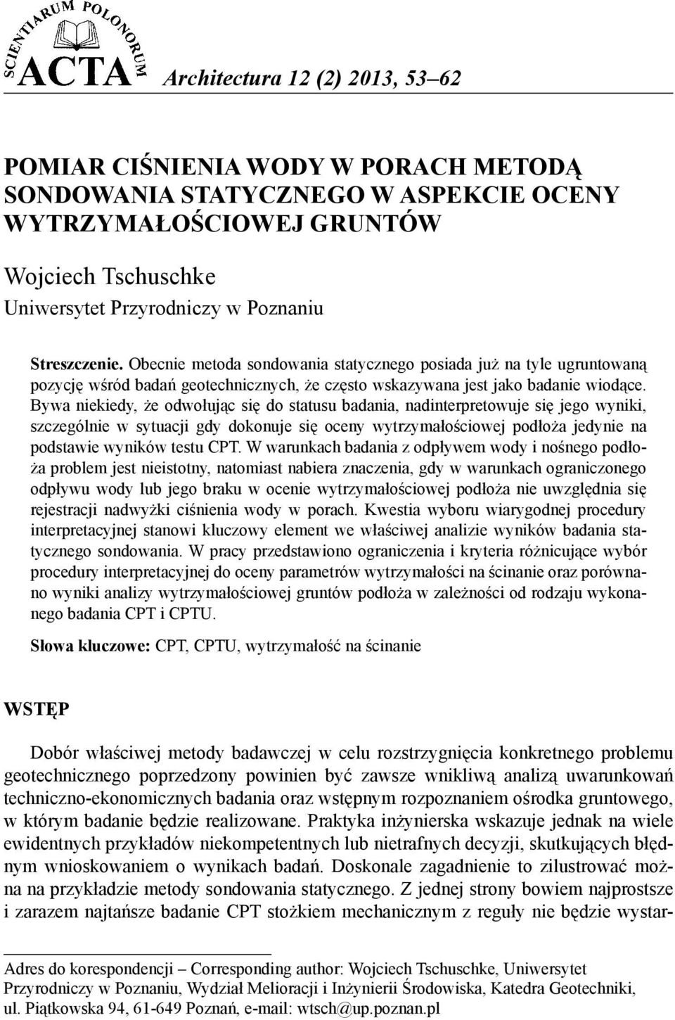 Bywa niekiedy, że odwołując się do statusu badania, nadinterpretowuje się jego wyniki, szczególnie w sytuacji gdy dokonuje się oceny wytrzymałościowej podłoża jedynie na podstawie wyników testu CPT.