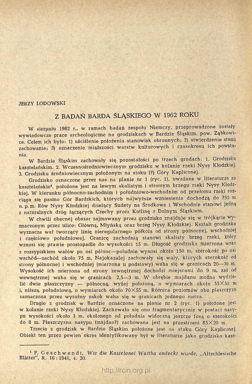 W Bardzie Śląskim zachowały się pozostałości po trzech grodach: 1. Grodzisku kasztelańskim. 2. Wczesnośredniowiecznym grodzisku w kolanie rzeki Nysy Kłodzkiej. 3.