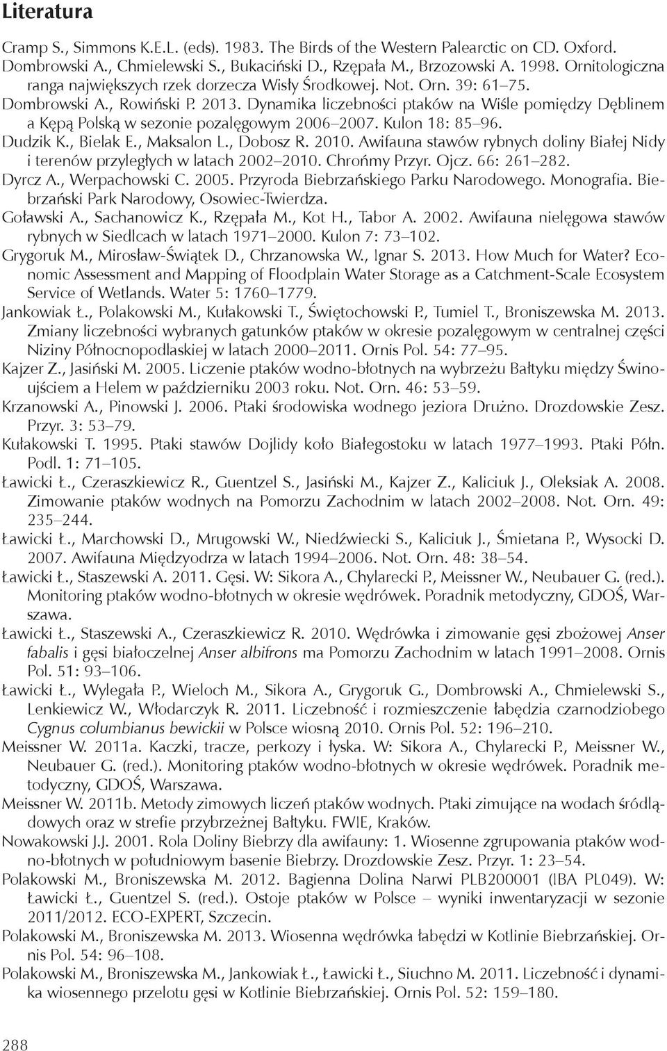 Dynamika liczebności ptaków na Wiśle pomiędzy Dęblinem a Kępą Polską w sezonie pozalęgowym 2006 2007. Kulon 18: 85 96. Dudzik K., Bielak E., Maksalon L., Dobosz R. 2010.