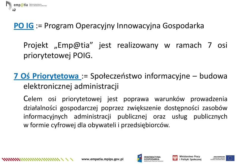 7 Oś Priorytetowa := Społeczeństwo informacyjne budowa elektronicznej administracji Celem osi priorytetowej