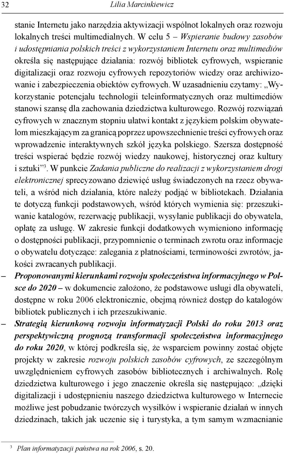 oraz rozwoju cyfrowych repozytoriów wiedzy oraz archiwizowanie i zabezpieczenia obiektów cyfrowych.