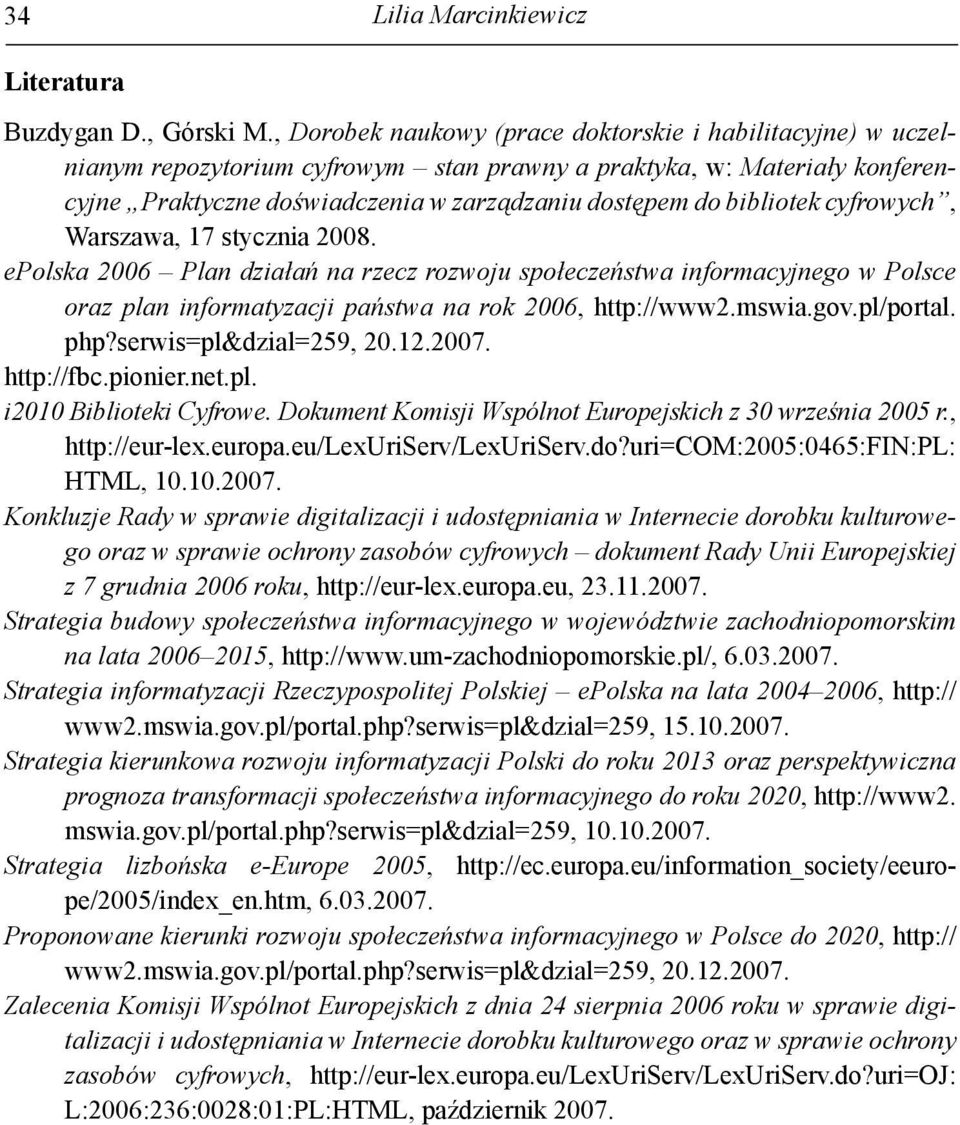 bibliotek cyfrowych, Warszawa, 17 stycznia 2008. epolska 2006 Plan działań na rzecz rozwoju społeczeństwa informacyjnego w Polsce oraz plan informatyzacji państwa na rok 2006, http://www2.mswia.gov.