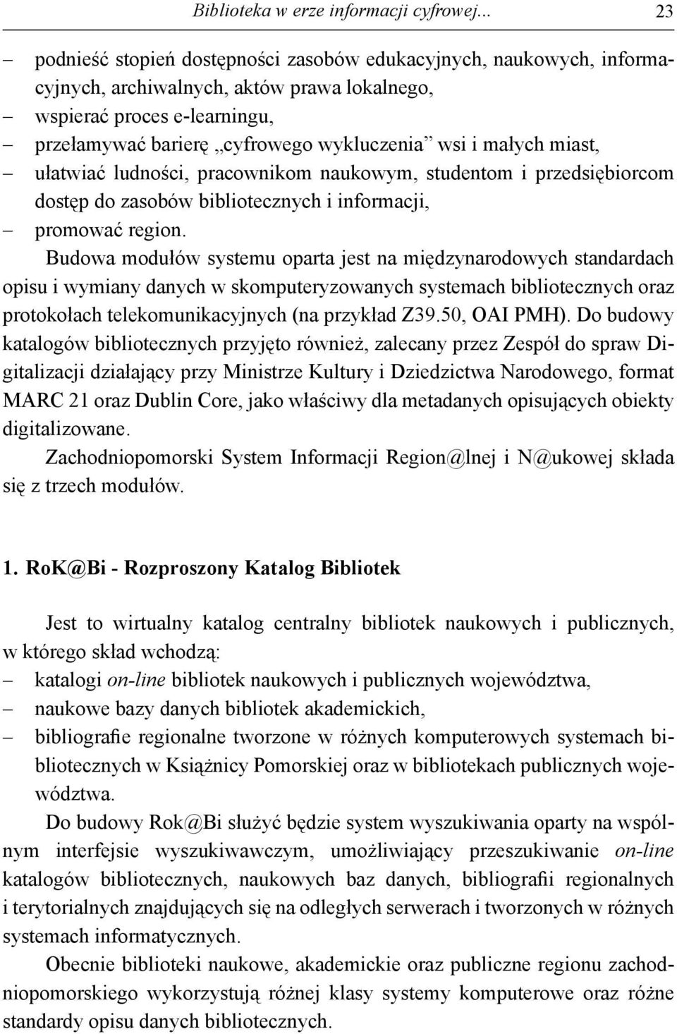 małych miast, ułatwiać ludności, pracownikom naukowym, studentom i przedsiębiorcom dostęp do zasobów bibliotecznych i informacji, promować region.