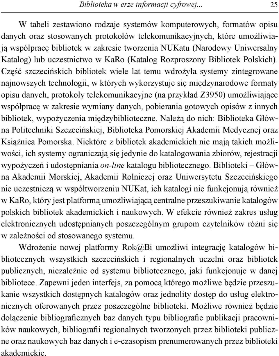 (Narodowy Uniwersalny Katalog) lub uczestnictwo w KaRo (Katalog Rozproszony Bibliotek Polskich).