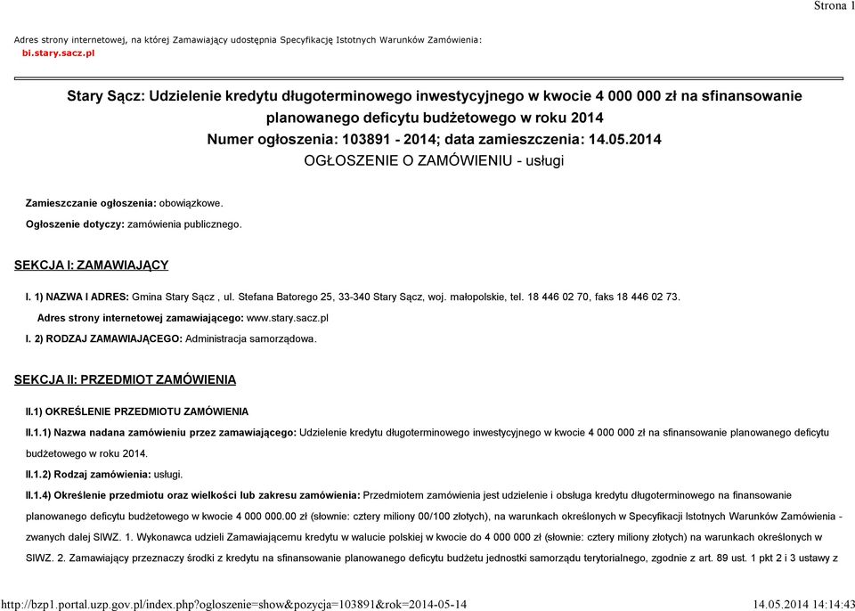 zamieszczenia: 14.05.2014 OGŁOSZENIE O ZAMÓWIENIU - usługi Zamieszczanie ogłoszenia: obowiązkowe. Ogłoszenie dotyczy: zamówienia publicznego. SEKCJA I: ZAMAWIAJĄCY I.