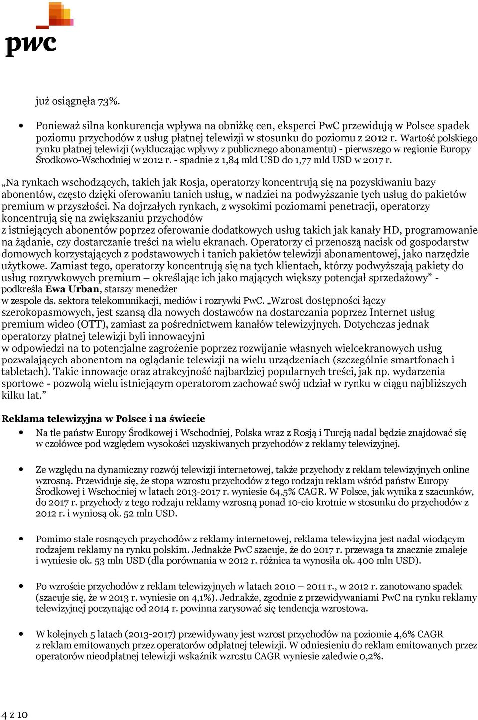 Na rynkach wschodzących, takich jak Rosja, operatorzy koncentrują się na pozyskiwaniu bazy abonentów, często dzięki oferowaniu tanich usług, w nadziei na podwyższanie tych usług do pakietów premium w