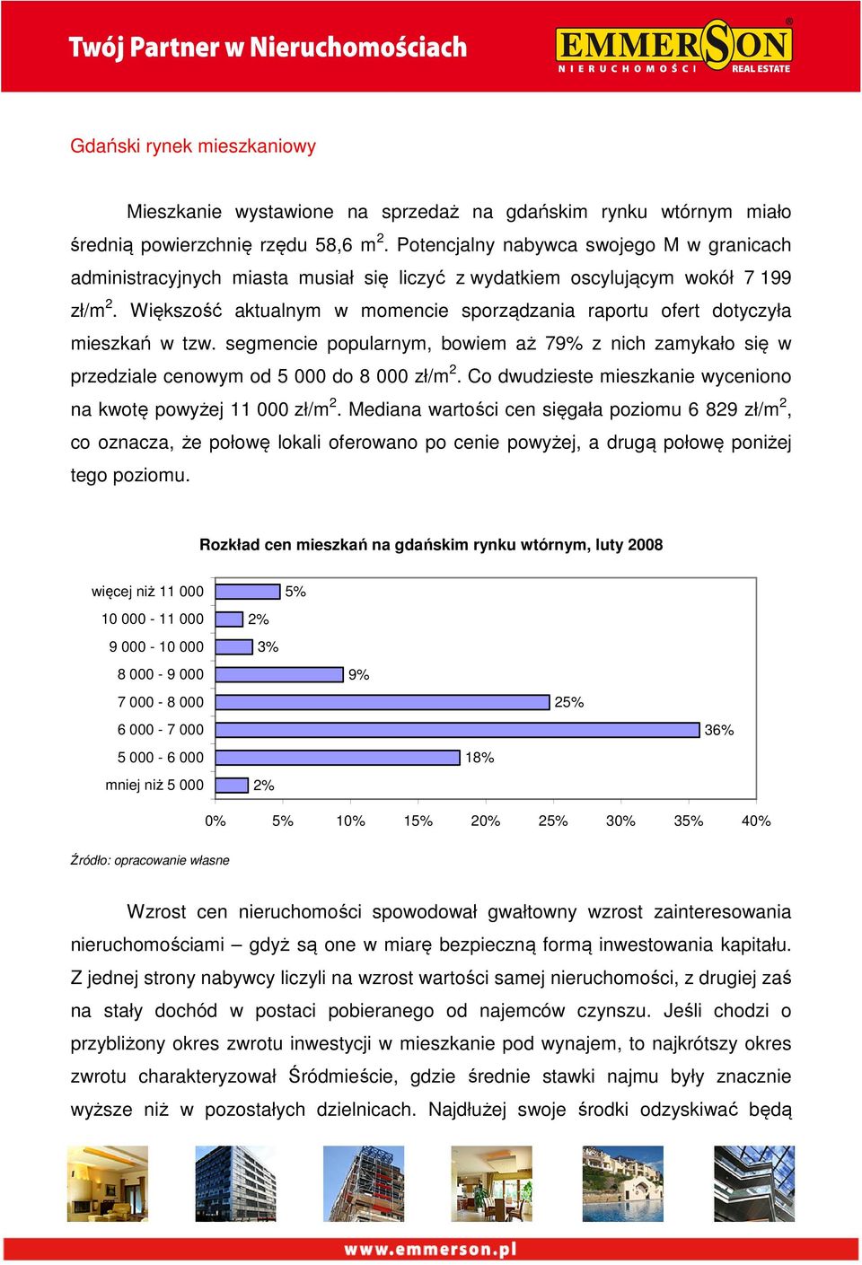 Większość aktualnym w momencie sporządzania raportu ofert dotyczyła mieszkań w tzw. segmencie popularnym, bowiem aż 79% z nich zamykało się w przedziale cenowym od 5 000 do 8 000 zł/m 2.