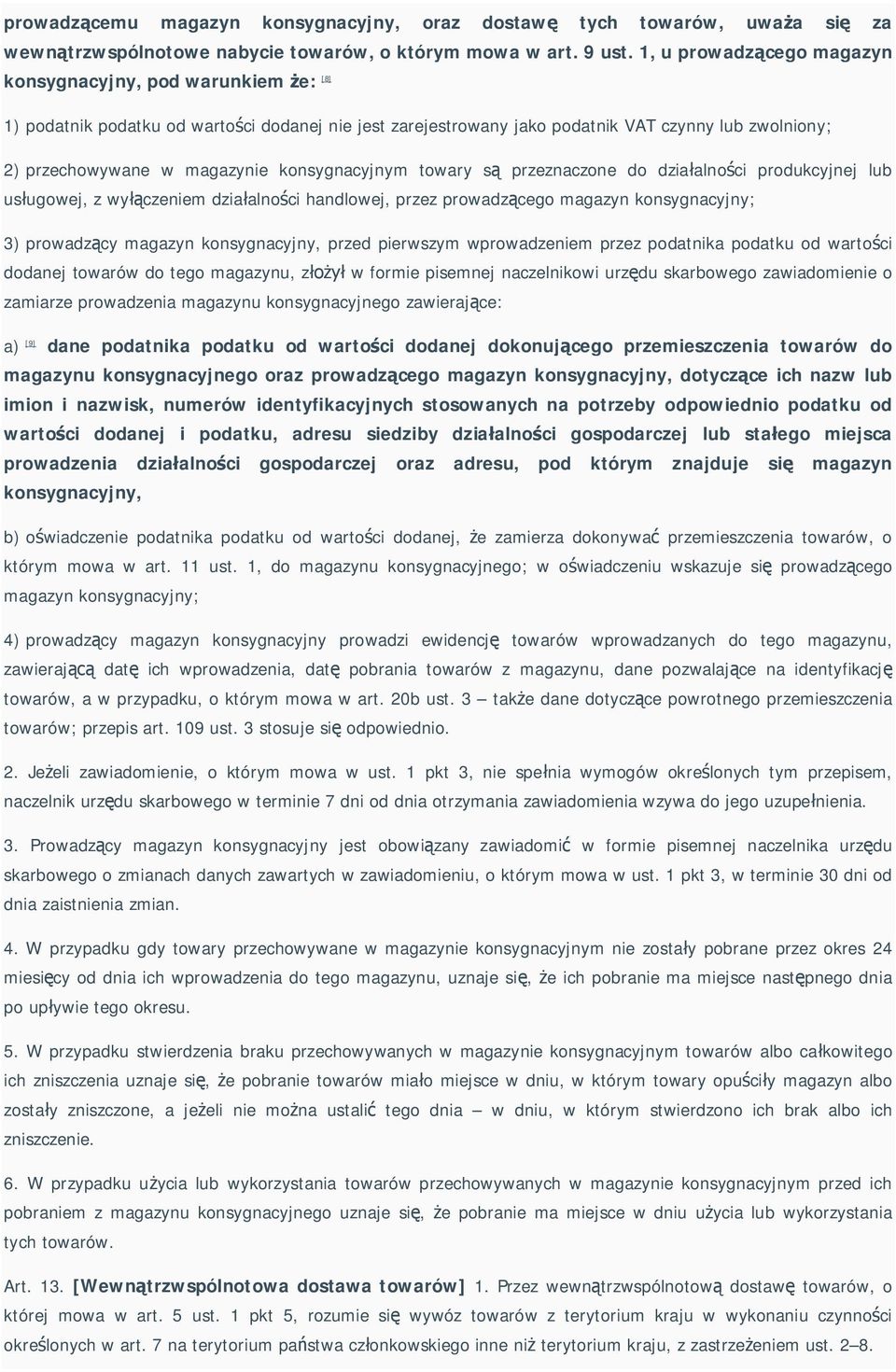 konsygnacyjnym towary s przeznaczone do dzia alno ci produkcyjnej lub us ugowej, z wy czeniem dzia alno ci handlowej, przez prowadz cego magazyn konsygnacyjny; 3) prowadz cy magazyn konsygnacyjny,
