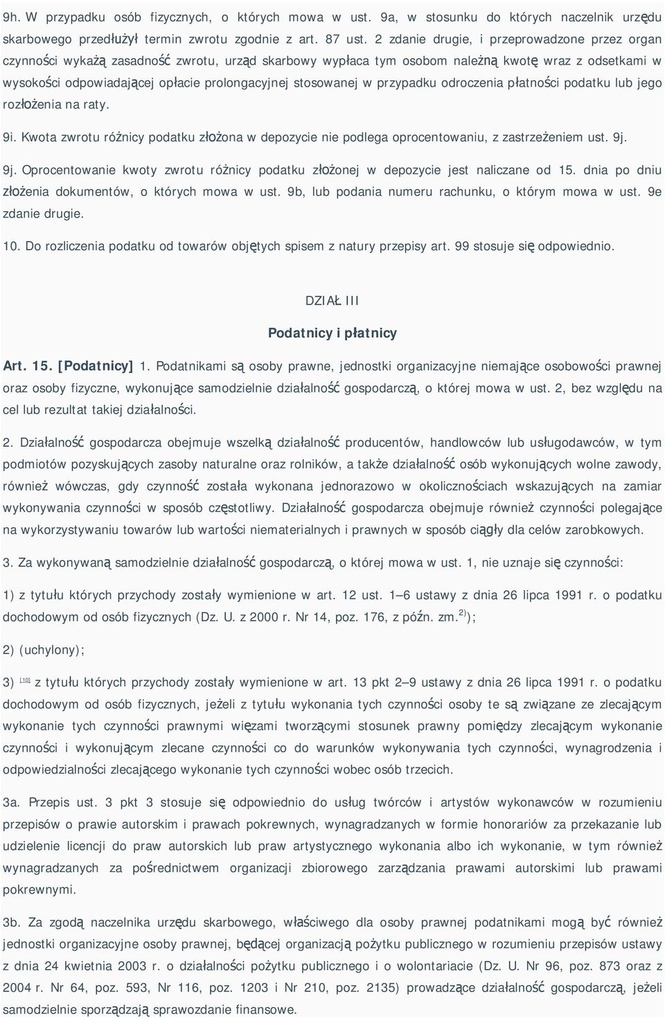 w przypadku odroczenia p atno ci podatku lub jego roz enia na raty. 9i. Kwota zwrotu ró nicy podatku z ona w depozycie nie podlega oprocentowaniu, z zastrze eniem ust. 9j.