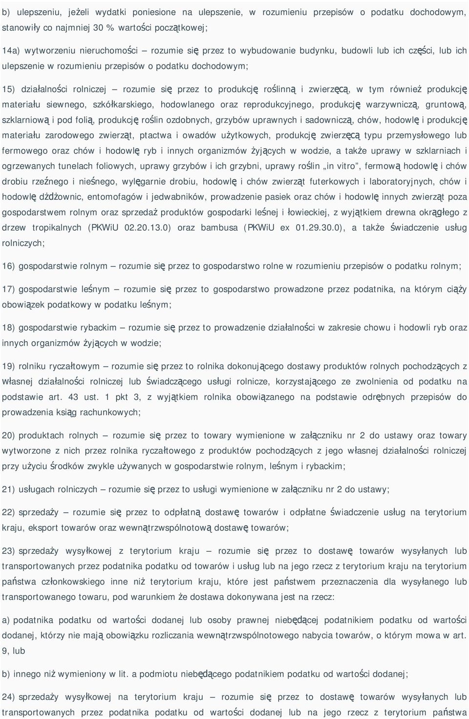 produkcj materia u siewnego, szkó karskiego, hodowlanego oraz reprodukcyjnego, produkcj warzywnicz, gruntow, szklarniow i pod foli, produkcj ro lin ozdobnych, grzybów uprawnych i sadownicz, chów,