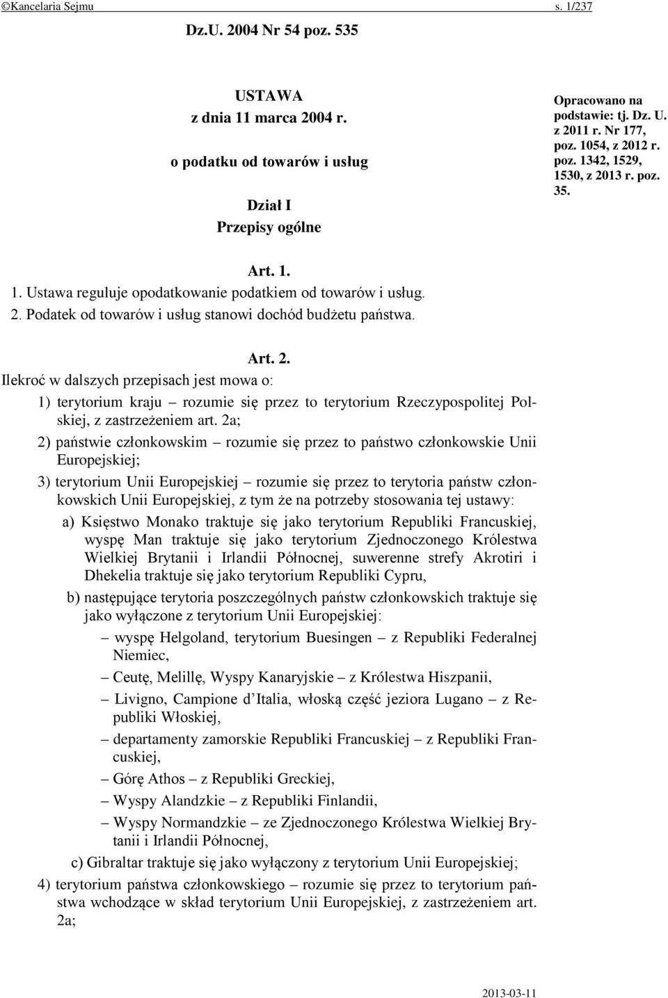 2a; 2) państwie członkowskim rozumie się przez to państwo członkowskie Unii Europejskiej; 3) terytorium Unii Europejskiej rozumie się przez to terytoria państw członkowskich Unii Europejskiej, z tym