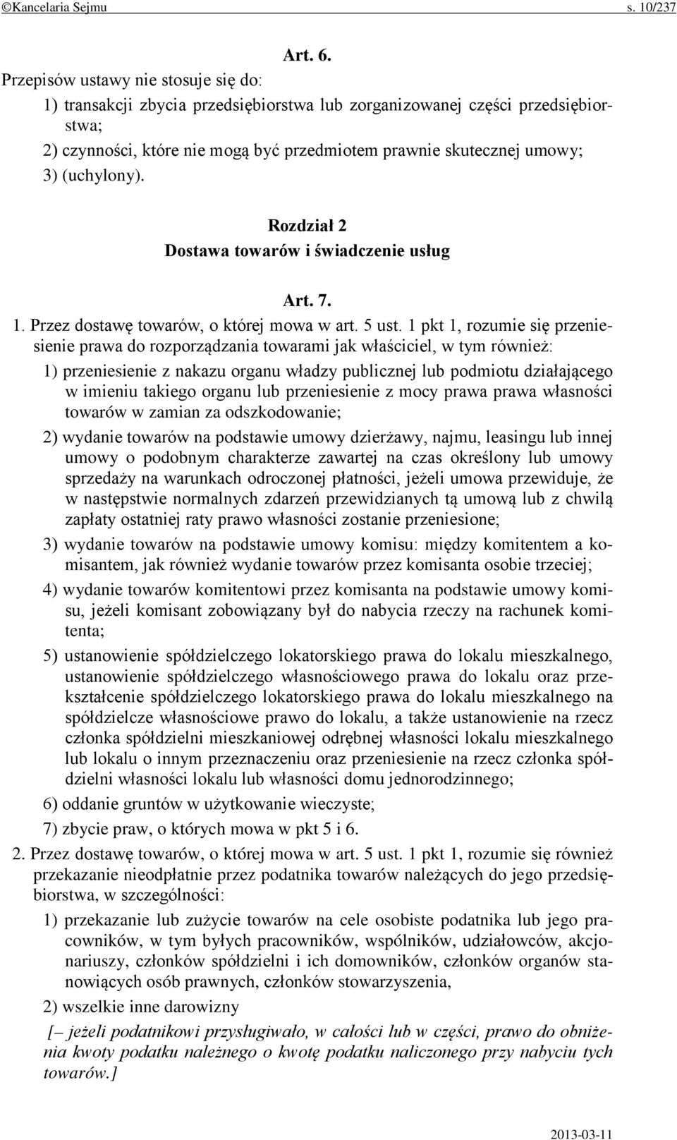 (uchylony). Rozdział 2 Dostawa towarów i świadczenie usług Art. 7. 1. Przez dostawę towarów, o której mowa w art. 5 ust.