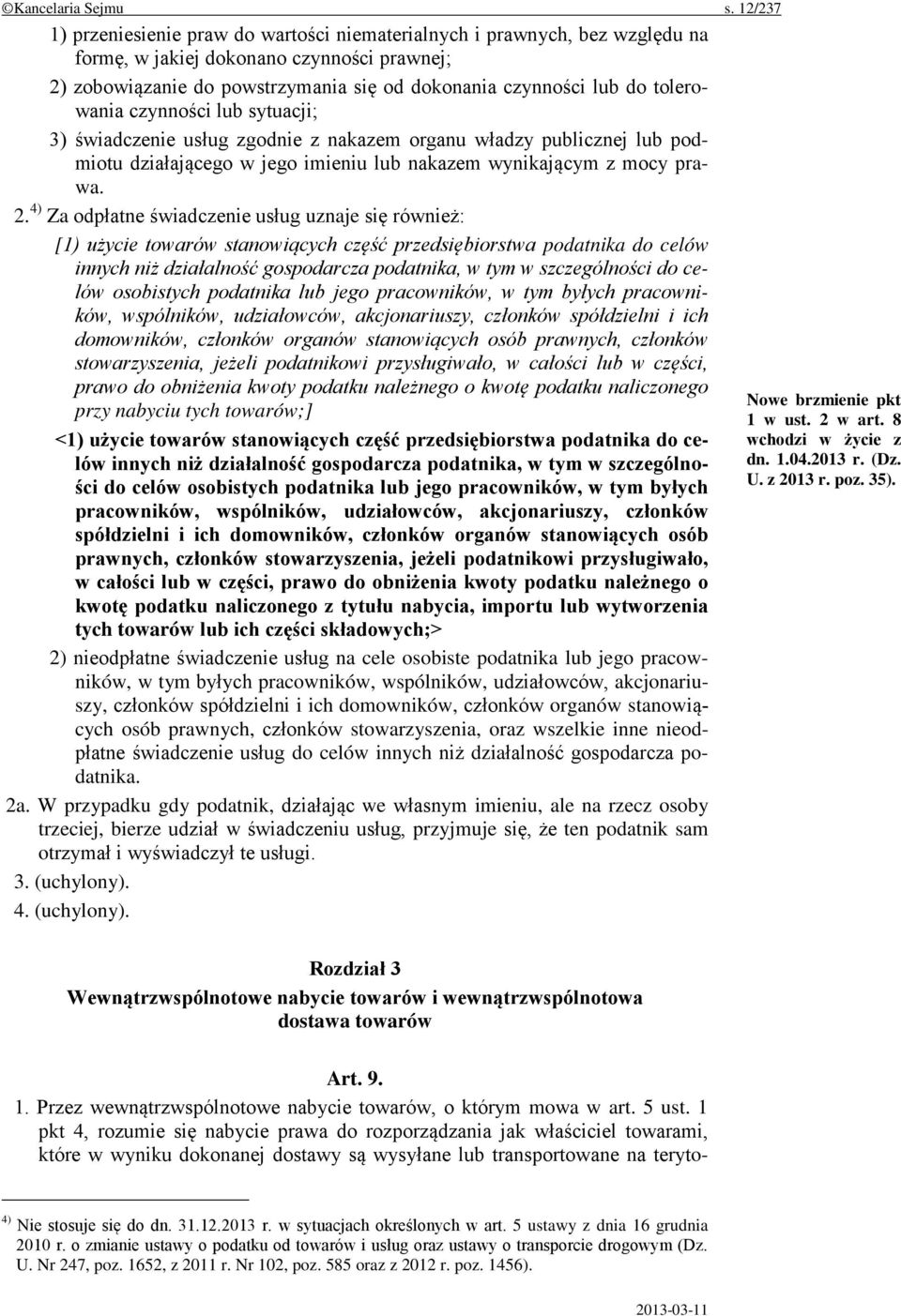 tolerowania czynności lub sytuacji; 3) świadczenie usług zgodnie z nakazem organu władzy publicznej lub podmiotu działającego w jego imieniu lub nakazem wynikającym z mocy prawa. 2.