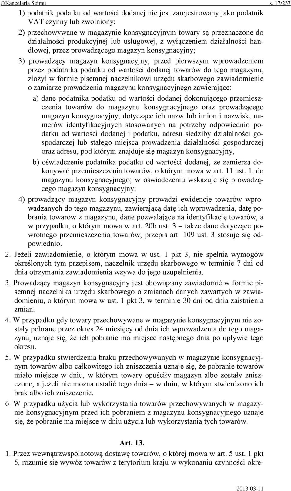 produkcyjnej lub usługowej, z wyłączeniem działalności handlowej, przez prowadzącego magazyn konsygnacyjny; 3) prowadzący magazyn konsygnacyjny, przed pierwszym wprowadzeniem przez podatnika podatku