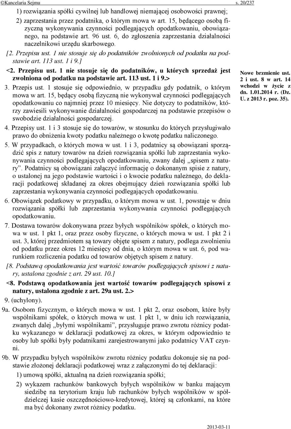 Przepisu ust. 1 nie stosuje się do podatników zwolnionych od podatku na podstawie art. 113 ust. 1 i 9.] <2. Przepisu ust.