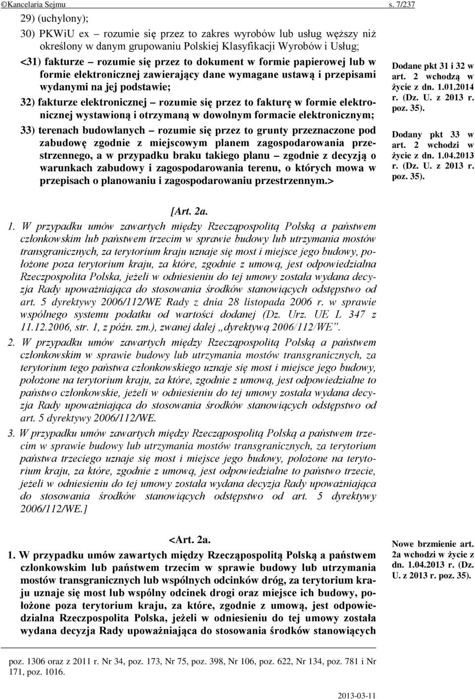 dokument w formie papierowej lub w formie elektronicznej zawierający dane wymagane ustawą i przepisami wydanymi na jej podstawie; 32) fakturze elektronicznej rozumie się przez to fakturę w formie