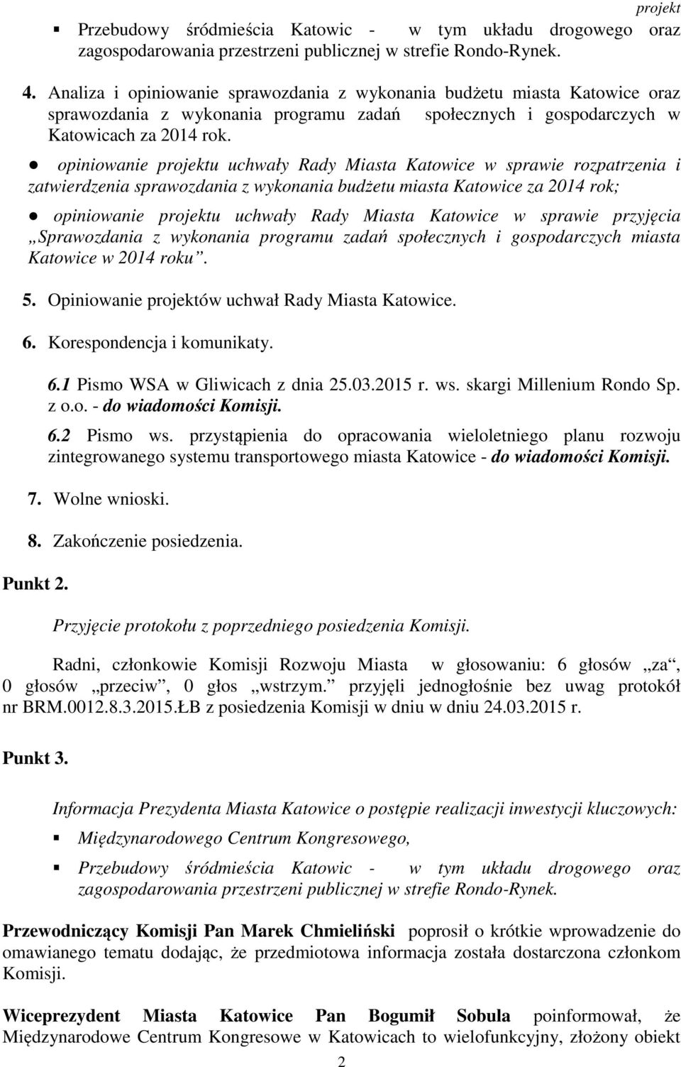 opiniowanie projektu uchwały Rady Miasta Katowice w sprawie rozpatrzenia i zatwierdzenia sprawozdania z wykonania budżetu miasta Katowice za 2014 rok; opiniowanie projektu uchwały Rady Miasta