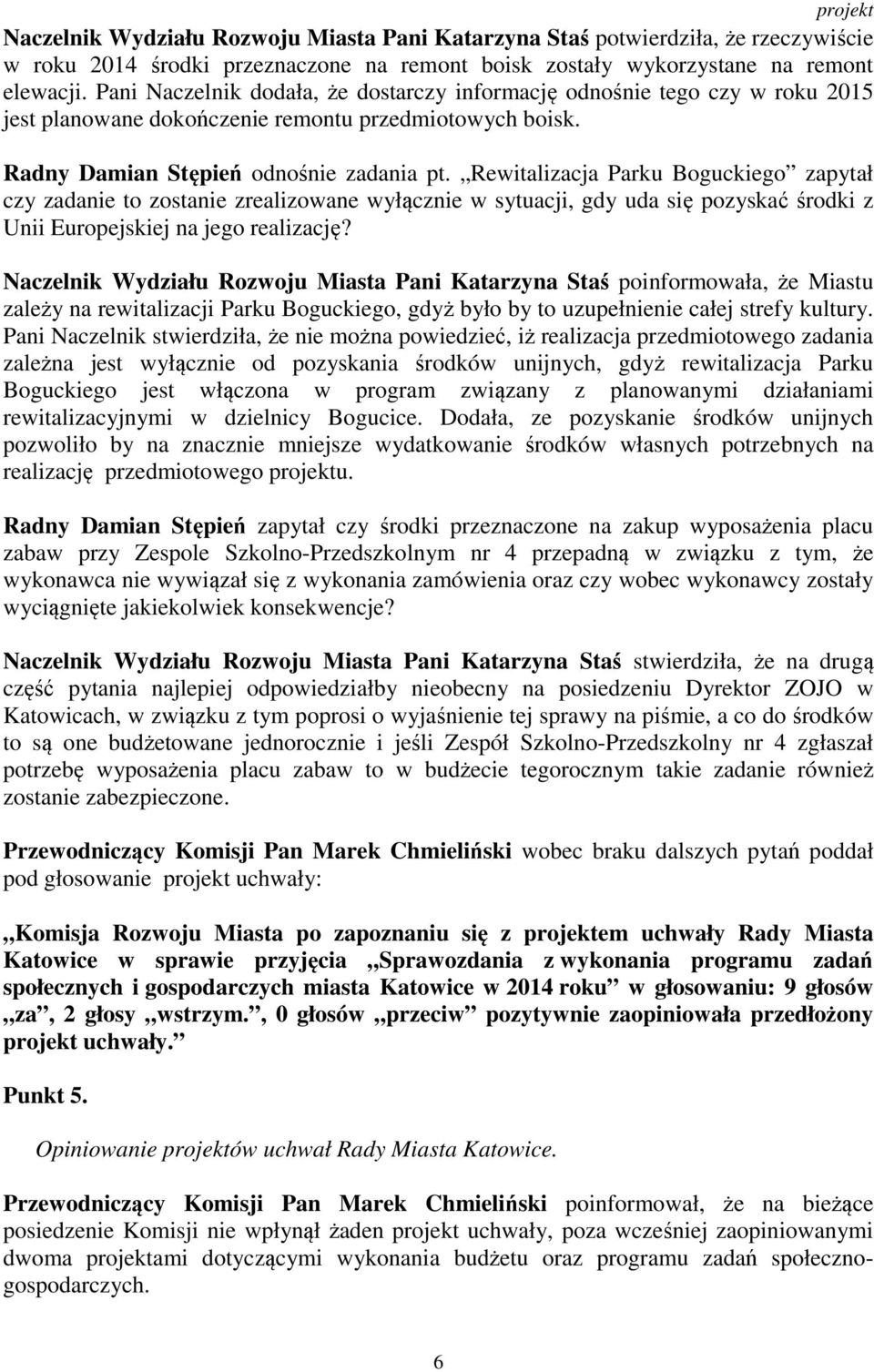 Rewitalizacja Parku Boguckiego zapytał czy zadanie to zostanie zrealizowane wyłącznie w sytuacji, gdy uda się pozyskać środki z Unii Europejskiej na jego realizację?