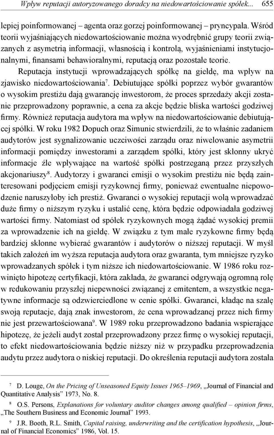reputacją oraz pozostałe teorie. Reputacja instytucji wprowadzających spółkę na giełdę, ma wpływ na zjawisko niedowartościowania 7.