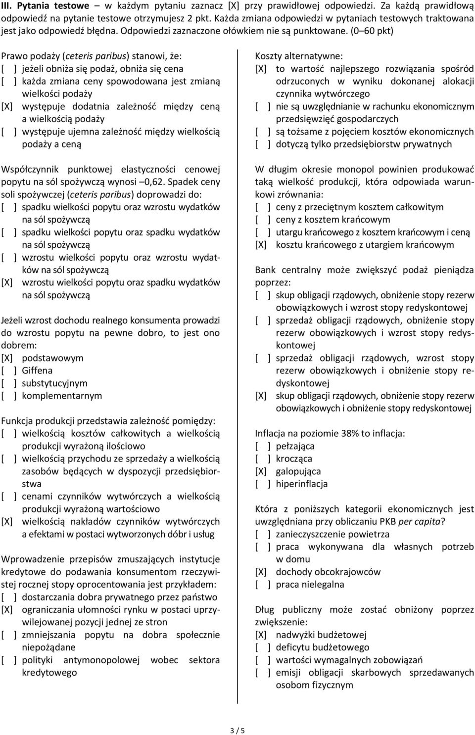 (0 60 pkt) Prawo podaży (ceteris paribus) stanowi, że: [ ] jeżeli obniża się podaż, obniża się cena [ ] każda zmiana ceny spowodowana jest zmianą wielkości podaży [X] występuje dodatnia zależnośd