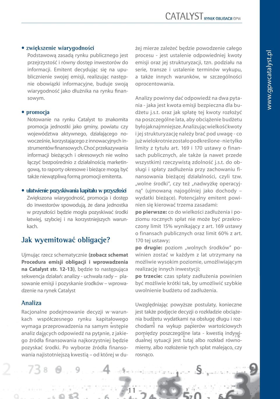 promocja Notowanie na rynku Catalyst to znakomita promocja jednostki jako gminy, powiatu czy województwa aktywnego, działającego nowocześnie, korzystającego z innowacyjnych instrumentów finansowych.