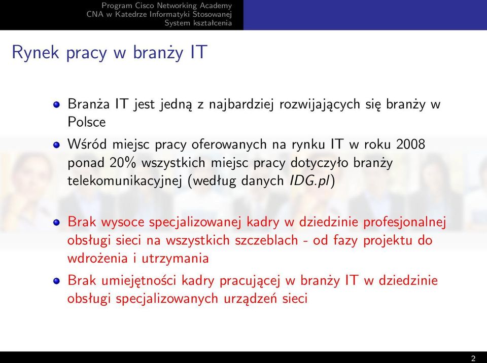 IDG.pl) Brak wysoce specjalizowanej kadry w dziedzinie profesjonalnej obsługi sieci na wszystkich szczeblach - od fazy