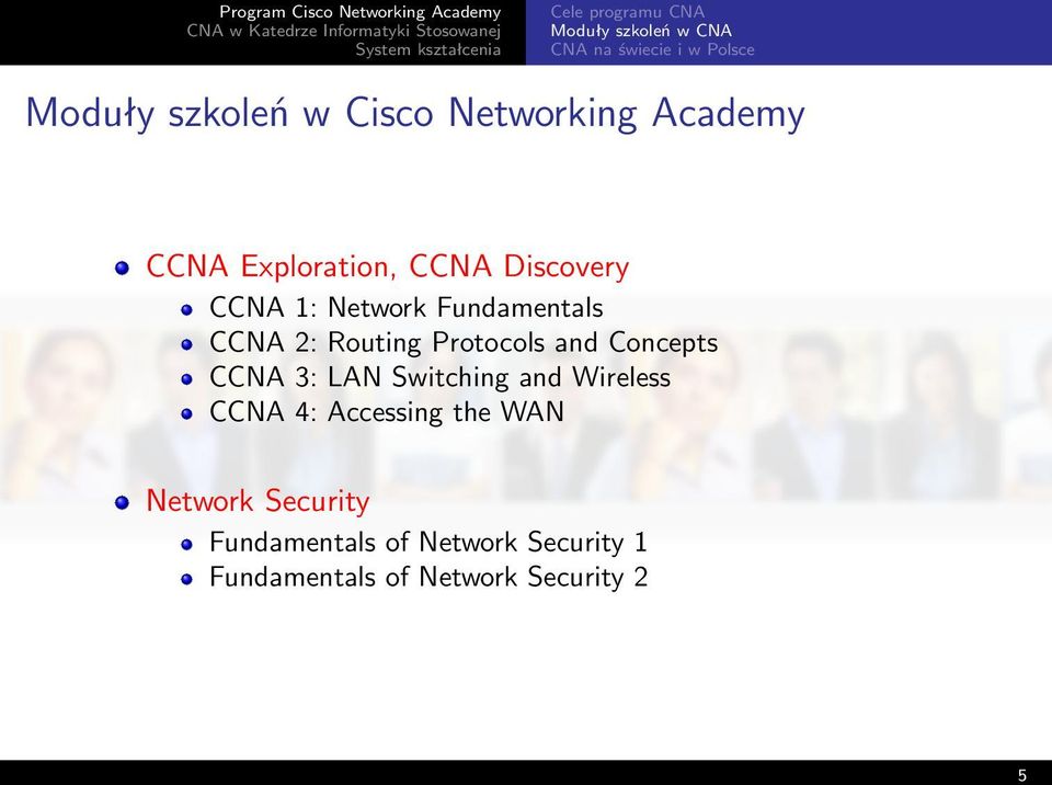 Routing Protocols and Concepts CCNA 3: LAN Switching and Wireless CCNA 4: Accessing the