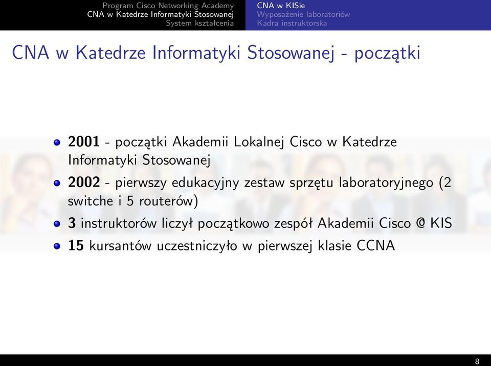 zestaw sprzętu laboratoryjnego (2 switche i 5 routerów) 3 instruktorów liczył