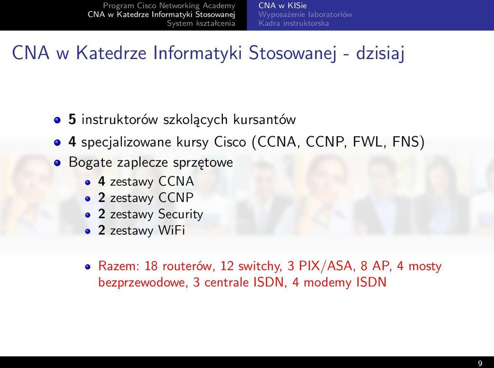 zaplecze sprzętowe 4 zestawy CCNA 2 zestawy CCNP 2 zestawy Security 2 zestawy WiFi
