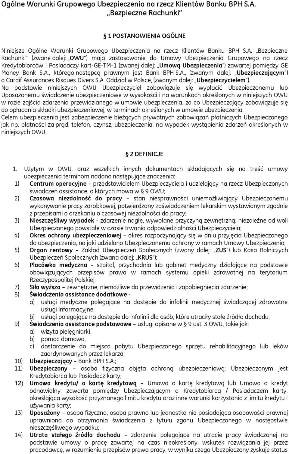 (zwanej dalej: Umową Ubezpieczenia ) zawartej pomiędzy GE Money Bank S.A., którego następcą prawnym jest Bank BPH S.A., (zwanym dalej: Ubezpieczającym ) a Cardif Assurances Risques Divers S.A. Oddział w Polsce, (zwanym dalej: Ubezpieczycielem ).